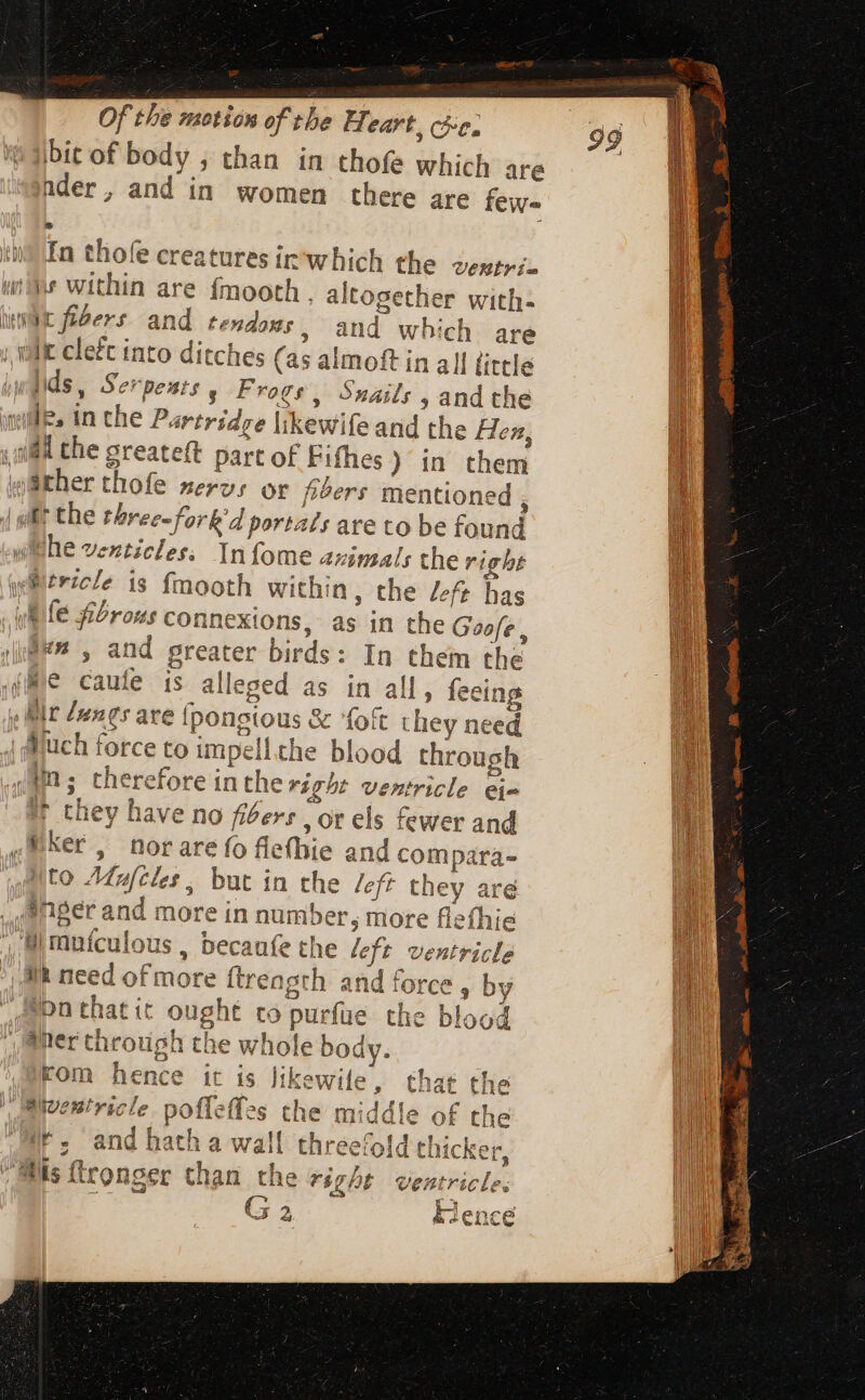 visa 1 Of the motion of the Heart, ce. ibit of body ; than in thofe which are nder, and in women there are few- In thole creatures ir which the VeBtri- i within are fmooth , altogether with- in all íittle lids , Serpents s Frogs, Snails ; and the ather thofe meros or fbers mentioned ; &gt; ava , and greater birds: In them the He caufe is alleged as in all, feeing = re ; they have no fibers, or els fewer and to Adnfeles, but in the efr they are PA LFZCL e l a llt need of more ftreagth and force jon thatit ought to purfue the blood IUE E  » s: ps eA ii 1 1 Kom hence it is ]tkewile, that the La A Wt. and hath a wall three/o!