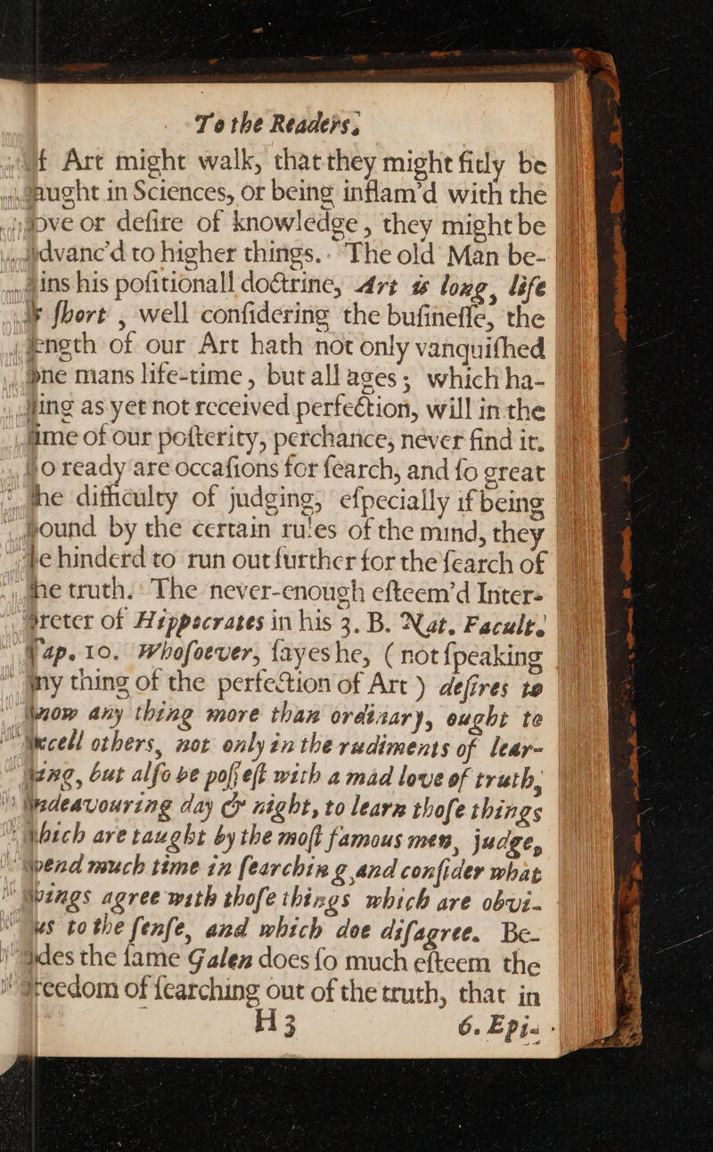 j il Mn To tbe Readers; ne mans life-time, butallages; which ha- Vend much time in fearchin g and confider what Iteedom of fcarching out of the truth, that in ; H3
