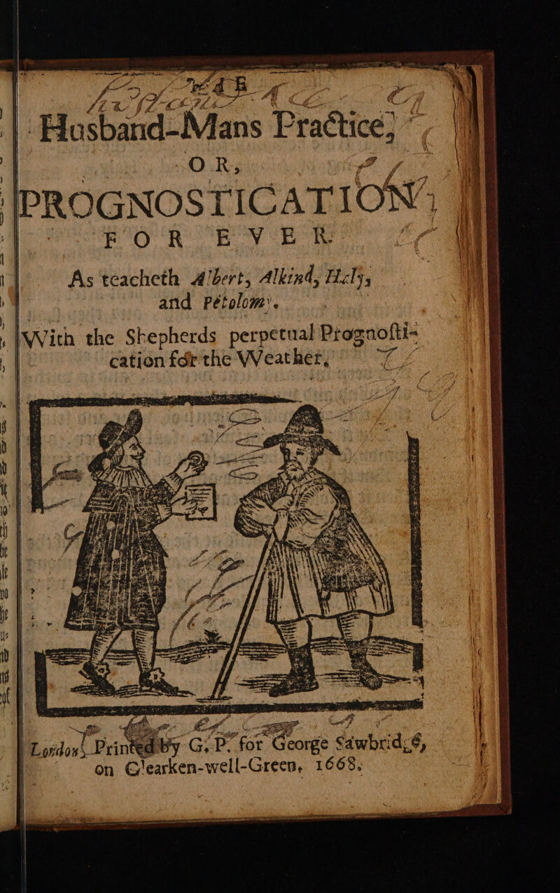 WER g \- &amp; an” Fevaal R net | ? Vhs Y OR, | PROGNOS TICATION FOR BY ee As tcacheth Abert; Alkind, Hac ys and Pétolom’. | With the Shepherds perpetual Prognofti- cation fdr the Weather, ee, ie ioe a a OE I ot ier ne ee