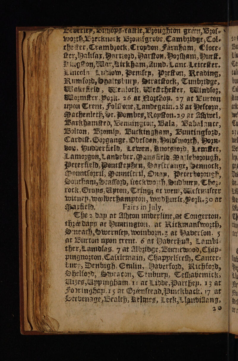 Rumford, Opattsturp, Stratitock, Cuntnidge, Machenleth, or, Bomber, RopiHon.29 at SHrorl, Belton, Diomin, Buckingham, Buntingforw, Cardiff. Gorgange, Dhelden, Baiolimmth, Won: Boy, Hudverfield, Letwen, Bnotsiod, Lemfet, pcterficld, Pentiephen, Sar(tvange, Sennock, Ponntlercil, Pountierti, Dnap, Pecerboranch, Southam. :aVorw, trocktath, Subdbarp, Cher. itnen, walverhampton, wenhurlr, Berk.30 at | Sat viel, Fairs in July, Che 2 dap at Ahron underline, at Congerton, thre dapes ac Puutington, at Rickmanfwoeth, Sneath, Owernlen, womnbort.2 at Baberfon. 5 At Wurton upon trent. 6 at Daterbuk, Lambi- ther, Lawmdlas, 7 at Alosthge, ibnenewand, Ciip- burs, Denbigh, Gmlin, iaverfow, Wichforw, Spheltow, srtwracon, Conburp, Cehhagemick, dhijes Ginpinghain.1: at Lidde,Warthep. 13 at Fowinghap.15 ot Grenfread sinckback, 17 at Stevenage Wealeh, belmes, Leek Wanvidang, Cy 20