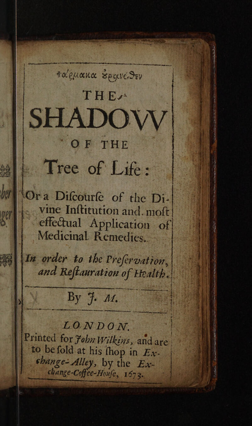 | : eee stieeieneaeee ee FOL OMOKC Spacey wll Tree of Life: i} rage at) 4 | | : an bet 1 Ora Difcourfe of the Di-| yi er Hs vine Inftitution and. mot | iH BT effeaual Application of} 99 ii || , Medicinal Remedies. ie a | aa | In order to the Prefer vation, 1 | and Reftauration of Health.| 7 | ( Sea ee Se | 1 Ny ae i 7 ee men arpa enact rerene perenne eS 4 ' a | LONDON. | i | |Printed for Fohz Wilkins, and are. ‘to befold at his fhop in Ex. | &gt; f shange- Alley, by the Ex- | Me change-Coffee-Houfe, 16730 8 / RS