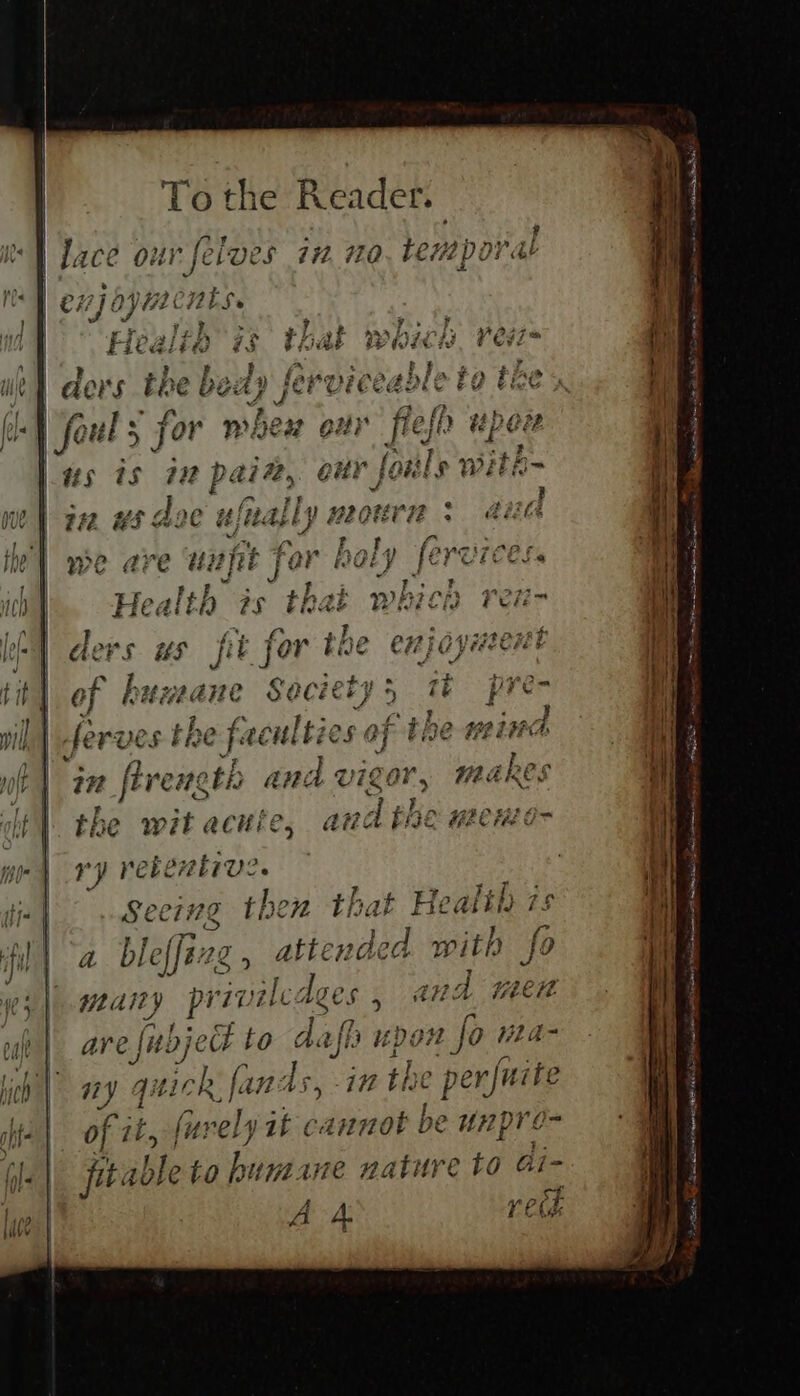 # ae | lace our felves in m0. tempor I's enjoy OVHLE ALS. | u Health is that which, res we) ders the bed» ferviceadle to ti lie} foul 5 for whew our flefh upor las is 22 paiz, our forls wit! eH #42 @ he} we vf Ray ae ib|. Health zs that | for the ee elers ws ji it jer us Ane uejit ally 3 20 tit] of heewe ante Society wil | ferves the faculties wh] a9 Arength ana v se anh fl the wit acuie, at nn 4 ry rekextiv i A | capa tl a bielje2g , | meaty ee LC: Ages Sf eck to d. oft i; sen thal Atte 7 We Sik obs 'é thio 24a? ey: tk q 972 i ? ¥ pepe ta We iC0r. MARES as 4 \ tof Heattis 7 ny with ude 2 ost Daunte eT ee ST a Se at ANE meant, a wa nen na ry Nn ance A Metis std AN een a ee Pen