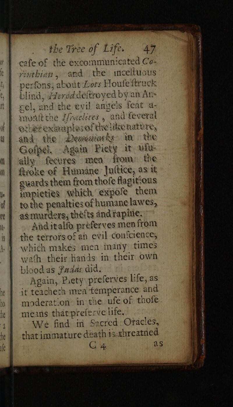 cafe of the excommunicated Ce- 9 fons; about Lors Houfe ftruck ,ddtervac leltroyed b yan An= and the evil anyels feat a- ne Lfrael cies y and feveral @2! ¢¢exwaple sof the like nature, aia the EPC seb ih th € Goipel. Again Piety at ufu- aby: fect res men from: the ficoke of Humane Juttice, as it guards them from thofe agit: ous jrapieties which expofe them to the penalties < of humanelawes, asm urders; thefts and rapine. And italfo preferves men from the terrorsof ab evil confcrence, which makes men inany times wath their hands in their own bloodas Fadas did. Again, Paety\p! referves life, as it teacheth mea temperance and moderation in the ufe of tnofe oi _ that prefecve life, é find in Seered: Oracles, = eae death ts.chreatned G4 a oo es tence aie A ES om einen ns 2 oe A petene ices caliente nieer dat ATE i in arene gens : czas aha . te: a be ie rere Re i nat a egetae® janitor 1 a PP ss Sic fea raed
