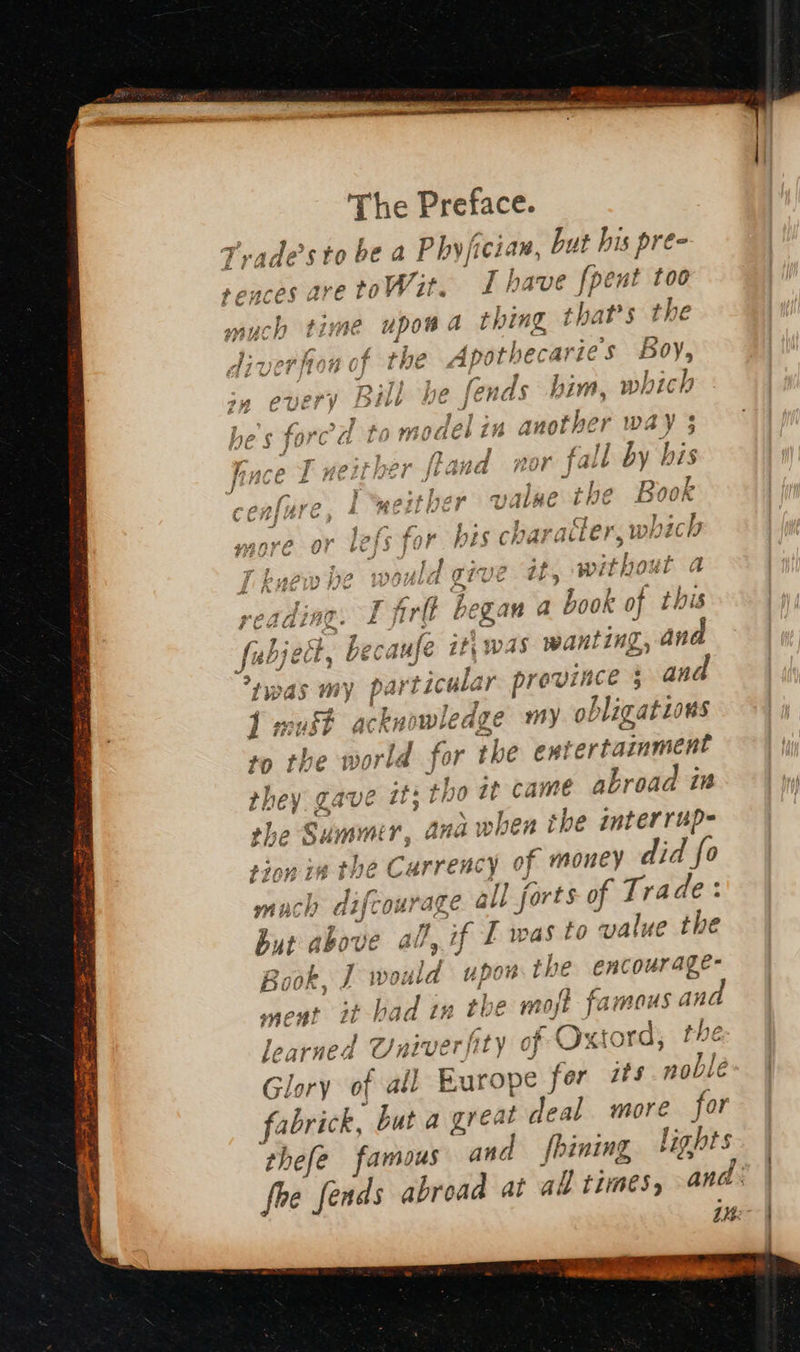      aaa) are toWit. much time upow a hing that's the a oe: of the Apotheca aries Boy, he fends him, spats = hs 4.7 ] m4 pee? SF | 4 bal g: y, ved to modes in another way 1ACé £ ‘Ih a = ~ fis C2r by 5 ke A Fi Gi A q | le which  without a Pah a book of this i WAS sees and ar ie ince § cand ite my obligations the exte Be EE it came abroad in Ci the S, ummm i, a sat the interrup- athe Carr of m money did fo  £16n L s us Vet ¥ gr } _- much difce ane al farts of Trade: but aie i» aft if Twas to value the eae Wily Book, J would upon the encourage- i + bad a7) the ynojt famor us and rae - ment CO %ertec 3 fty oF Oxtord, the learnea ! @/niver 