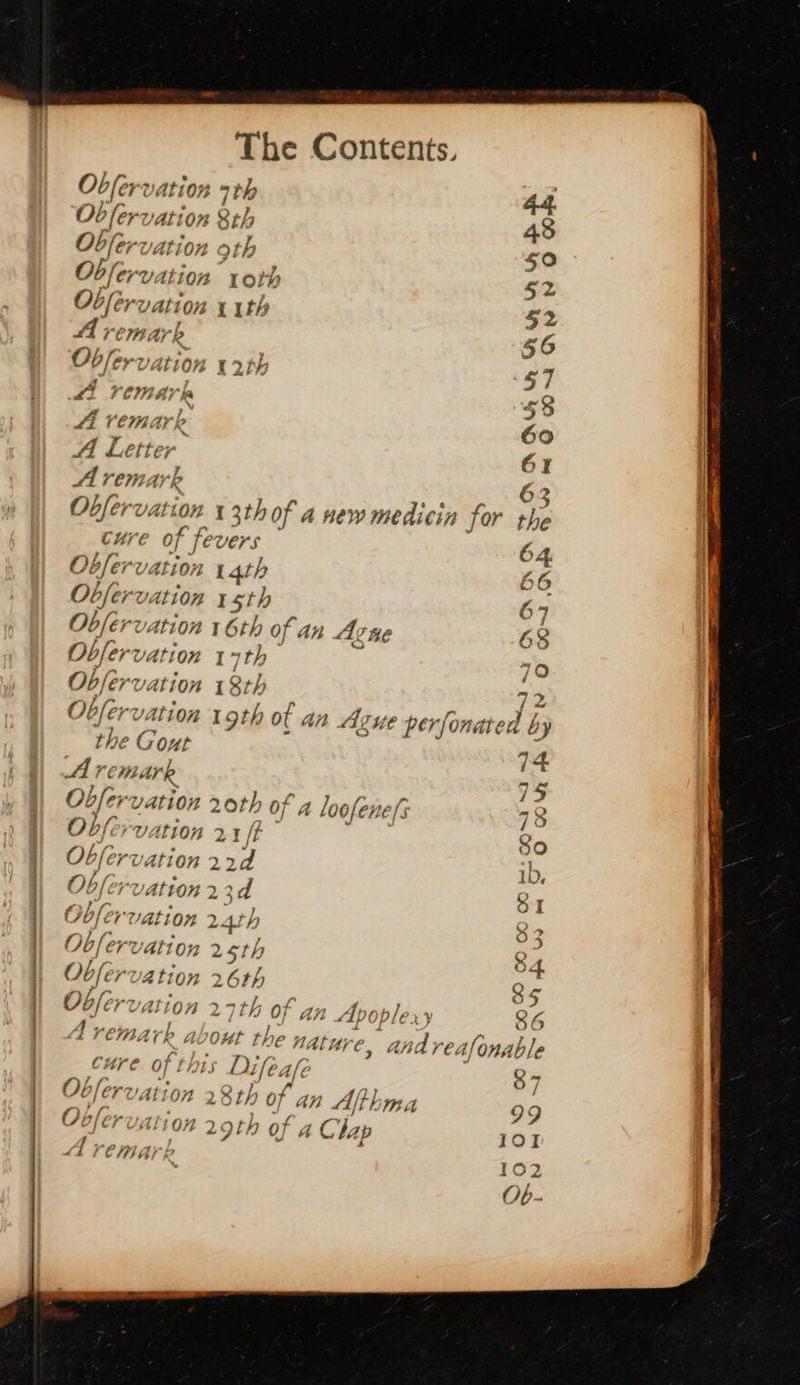 Obfer VAL fa “~ df. CHE Obferv At Obfer VAT Obfer Val  The Contents, o7) b : LLIOA 1078 | Lith 10% 12th | (2 -§7 7 sa  \ 5 am * of fe VErS 6 E: 56 10n 15th 67 65 10” sth 70 10n me th > > the Go O“t Obfervation roth of a loofene| 7 Obfer: ition 21 /t Bc he ey 90 Obfervation 22d | Uy f3 D! » 1D “fe 5ee/ p bf ¢ rvAtion 2 2 d | 2 Sas Te TT f ; (/0/ 27 ALON 2477 53 we ye 4 Oo y Ol CT VALI On 25th 5 f O Obferz ation 26th 35 Obfervati mw 7a c ae YiCT UA L074 2 [+f bs An Apo ble» 4 § ‘e 4 y Obfervat Ob/er dA 7 ‘CH Ar  A and reay out the n, ture, fonable is Difec te $7 107 28th of ‘an Aft thma 99 102 29th 9; f a Chap IOI Try ; a 4 BS! Ly 