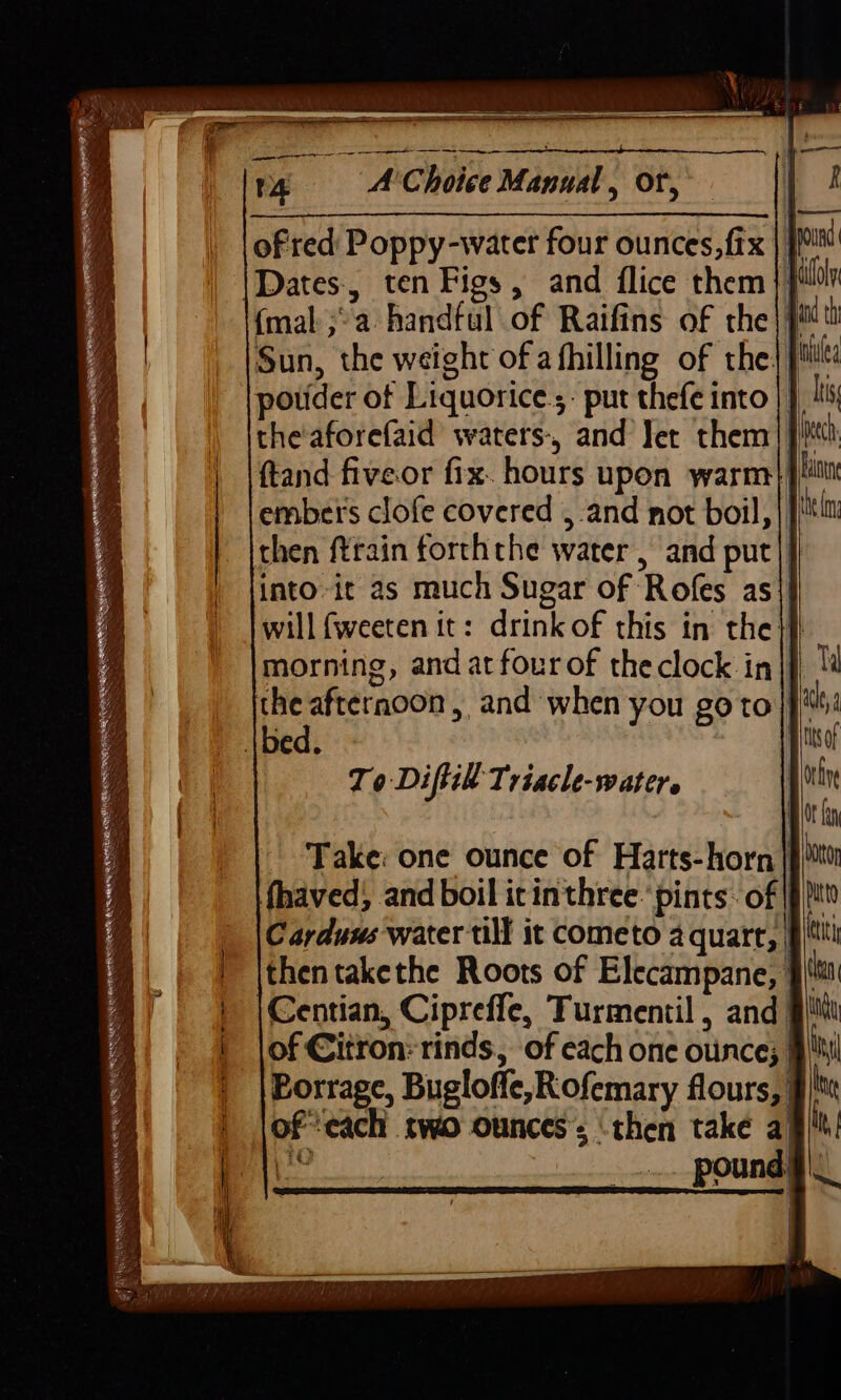 _f MRR QUCNOR NSN LSS et ee —&gt; ee To Diftil Triacle-water. Centian, Cipreffe, Turmentil , and) Porrage, Bugloffe,Rofemary flours, ofeach two ounces’, ‘then take a) Ditto titi bg ne by