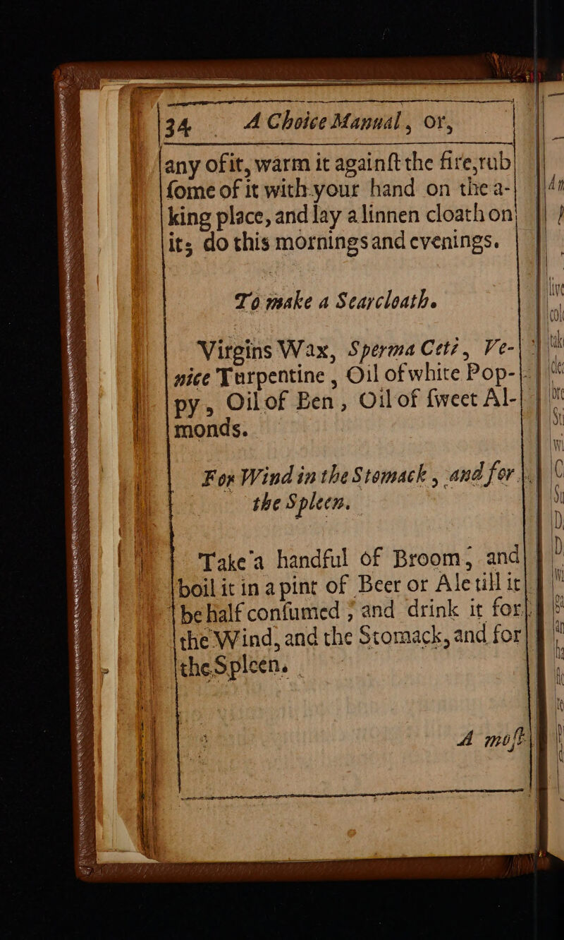 we a RA CCRC OLN NEEL ee fome of it with:your hand on thea- king place, and lay alinnen cloath on it; do this mornings and evenings. To make a Searcloath. monds. the § pleen. Take'a handful of Broom, and the Spleen. . = aS es ey eae SS se a5 =, a> —> tan S = = ——- —-s