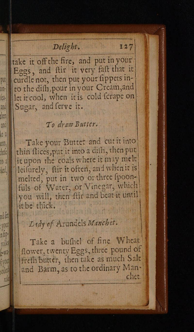 To draw Butter. If pe and a Bea re it may; hehe ir it ean ten, and whenit is| in two orthree fp 0On=| iter, ,OF Vinegar, w hich} he n-firand bearit until) ; Lady of Arundels Manch ib ithe] of fine Wheat y Eges, three pound of, hen take as much Salt 5 to the ordinary Mans J chet. | ee aeEnnnenintannT aeememnemeenntl