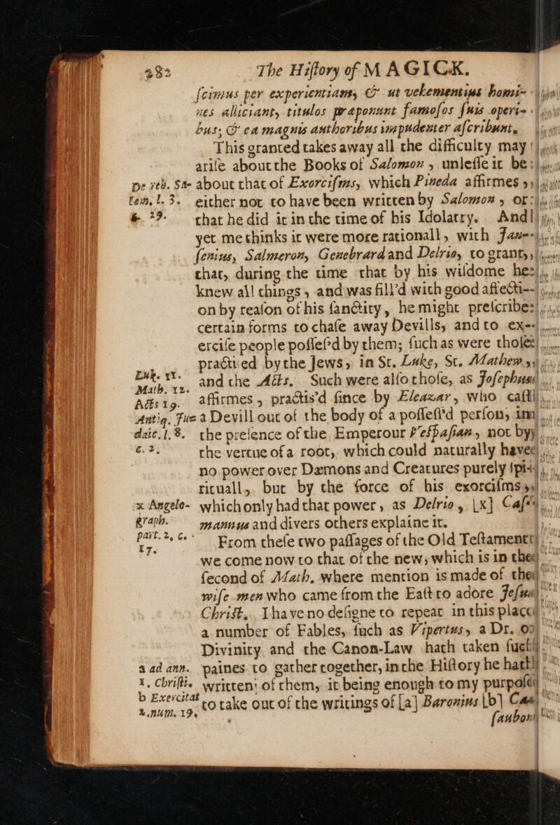 pe veh. Ste about that of Exorcifms, which Pineda affirmes 5) fenius, Salmeron, Genebrardand Delrie, to grant, ei) eat À IT AA all 4 I rt, | i { har (621 | \j nratat Luk. 1X. Math. 12. graph. mpannus and divers others explaine it. KL 7. iP Fa SON 4 Vi a number of Fables, {uch as Vipertus, a Dr. 09) b Exercitas . : | Exec &gt; take out of the writings of [a] Baronins |b] Cae) faubonil | Lens hi! | tl