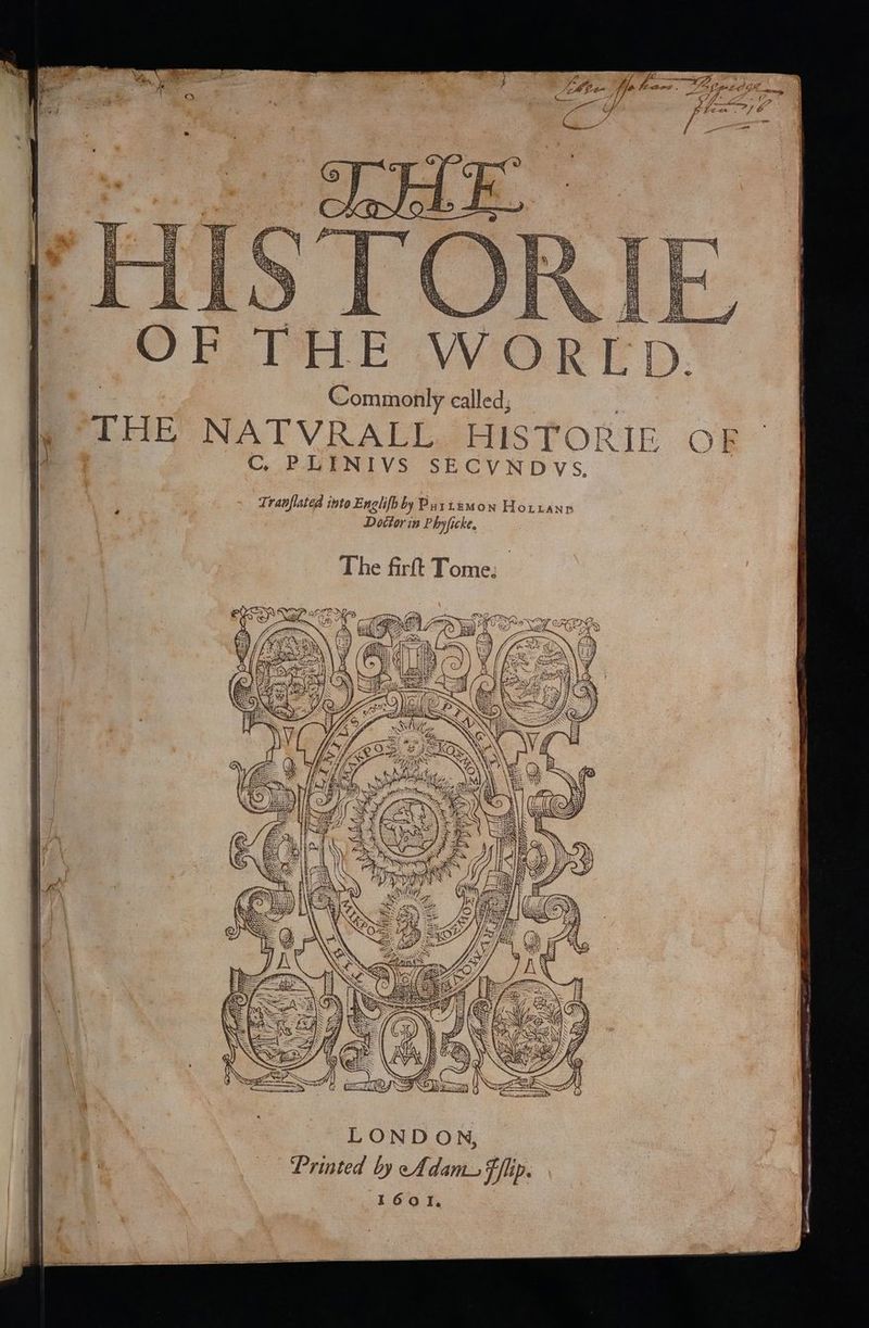 iene ¥ “7 y OF D. IE I \ i S. ip. i N, LONDO Printed by Adam f, hyficke, The firft Tome: nglifh by Purtemon Hoxirann Doétorin P Cc. PLINIVS SECVNDY “Tranflated into E ‘THE NATV {