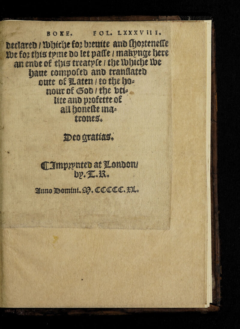 nertareo / tm bimtte ana fremiti fee foz tuts tpme do set paffe / maftpnge fym m en&e of tt)ts treatpfe / tbe rbDtcDe m i)atte compofea ana ttanflattb . cate of llateit / to ifyt t)0* noue of 0oa / tpe btf* Site an& pzofette of • all Sjcmefte ma* trone& i % / CSmpamteb at Honaotw 5£nno Bomint. 2®* CCCCC. jPU