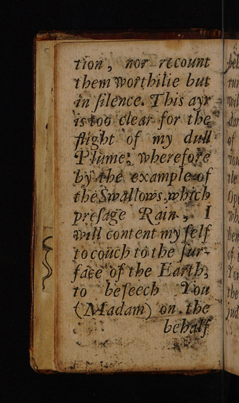 tion’, mor recount |} them worthilie but {4 | dn hlénces TE bis ayx 3 |.) isto clear for the” | ry fight of my dud) Plumes. wher ef | bythe examplesof |) hekballows, which : prefige Rams 1 | Al content-my felf |} rocouch tothe fur: face ‘of the. Earth; to “befeech' son | (adam) on. the’); | bel bale if *. on Le Re