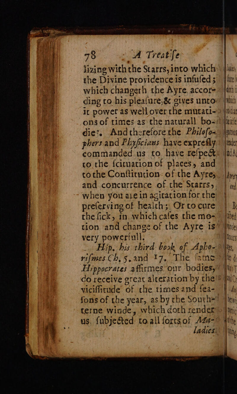 lizine with the Starrs, into which the Divine providence is infufed ; which changerh the Ayre, accor ding to his plea(ure,&amp; gives unto ic power as well over the mutati- commanded us to have refpe&amp; vo the {cituation of places, and cothe Conftiturion of the Ayre; and concurrence of the Starrs, preferving of heaith; Or to cure very powerfull. Hip. his third book of Apho- rifmes Ch, 5,.and 17, The ‘ams Hippocrates affirmes our bodies; viciffitude of che times and fea- fons of the year, as by rhe South terne winde, which dorh rendet — = ÆÆ - dodar Aou iender i | dd Æ, — = _ &lt;2 € = = = a= =&gt; == —&gt; — &lt;2 21 = &lt;= Æ co =. —j =