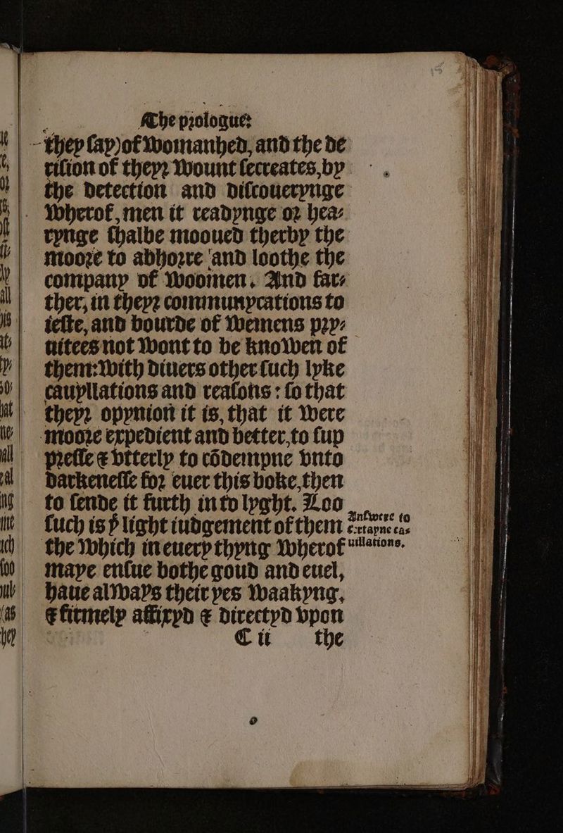 rifion of theyꝛ wount ſecreates, by rynge ſhalbe mooued therby the ther, in theyꝛ communxycations to nitees not wont to be kno wen of them: with diners other ſuch lyke caupllations and realons: fo that pꝛeſle € vtterly to cõdempne vnto darkeneſſe foꝛ euer this boke, then to ſende it furth in to lyght. Loo mavye enſue bothe goud and euel, haue al ways their ves waakyng. c fitmely alfixyd ¢ directyd vpon xe f Cu the