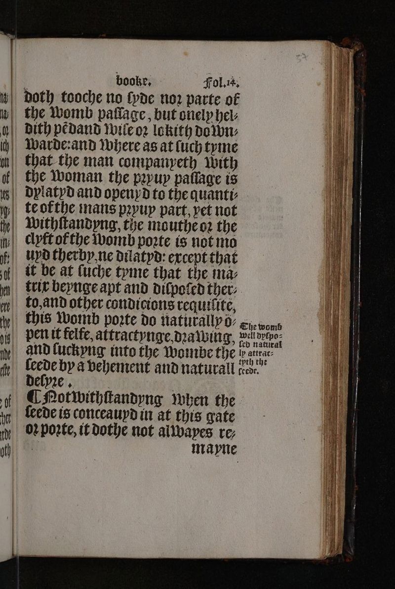 that the man companpeth With the woman the pꝛxuy paflage is withſtandyng, the mouthe oꝛ the clyft of the womb porte is not mo uyd therby ne dilatyd: except that it be at ſuche tyme that the ma⸗ to, and other condicions requiſite, Delyre , | ſeede is conceauyd in at this gate oꝛ porte, it dothe not al wayes re; 5 mayne 035 ö ad 1 i al a ie ; eg et 4 i 10 1 „ (ie P| ' 1 4 i | 1 Bey aa ae TRAP eee hae i 0 7 te — . —Ä—— . ft d e | ret Spel a cin rt — — —— ** + me