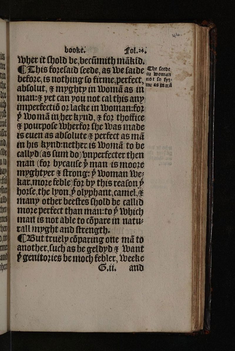 booke. abfolut, æ myghty in womã as in man:⁊ pet can you not cal this any 5 womã in her kynd, x foꝛ thoffice € pourpoſe whertoꝛ (he was made is euen as ablolute ⁊ perfect as ma in his kynd:nether is womã to be G. il. and as ei