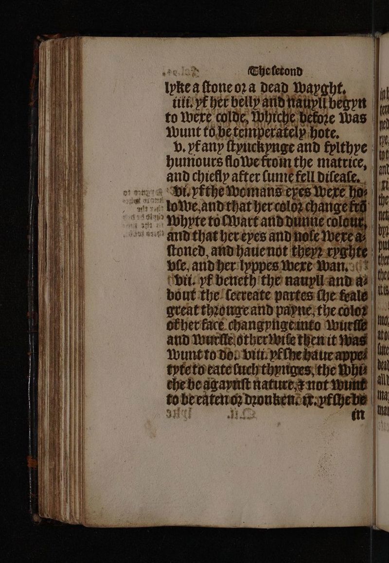 1 1 7 ſtoned, and haue not theyꝛ wahte 1 fe, and her lyppes were wan. Ie 0 vii. yf beneth the nauyll and etd iH l bout the Lecreate partes che fals 0 great thꝛonge and payne the cole? | or her fact changynge into wurſſe 0 and wurſie other wile then it was | Wunt to do viti. vf ſhe haue appe 0 tyle to eate ſuch thynges the Whe | 0 che be agaynſt nature r not wund eil to bbe eaten duoubene een im