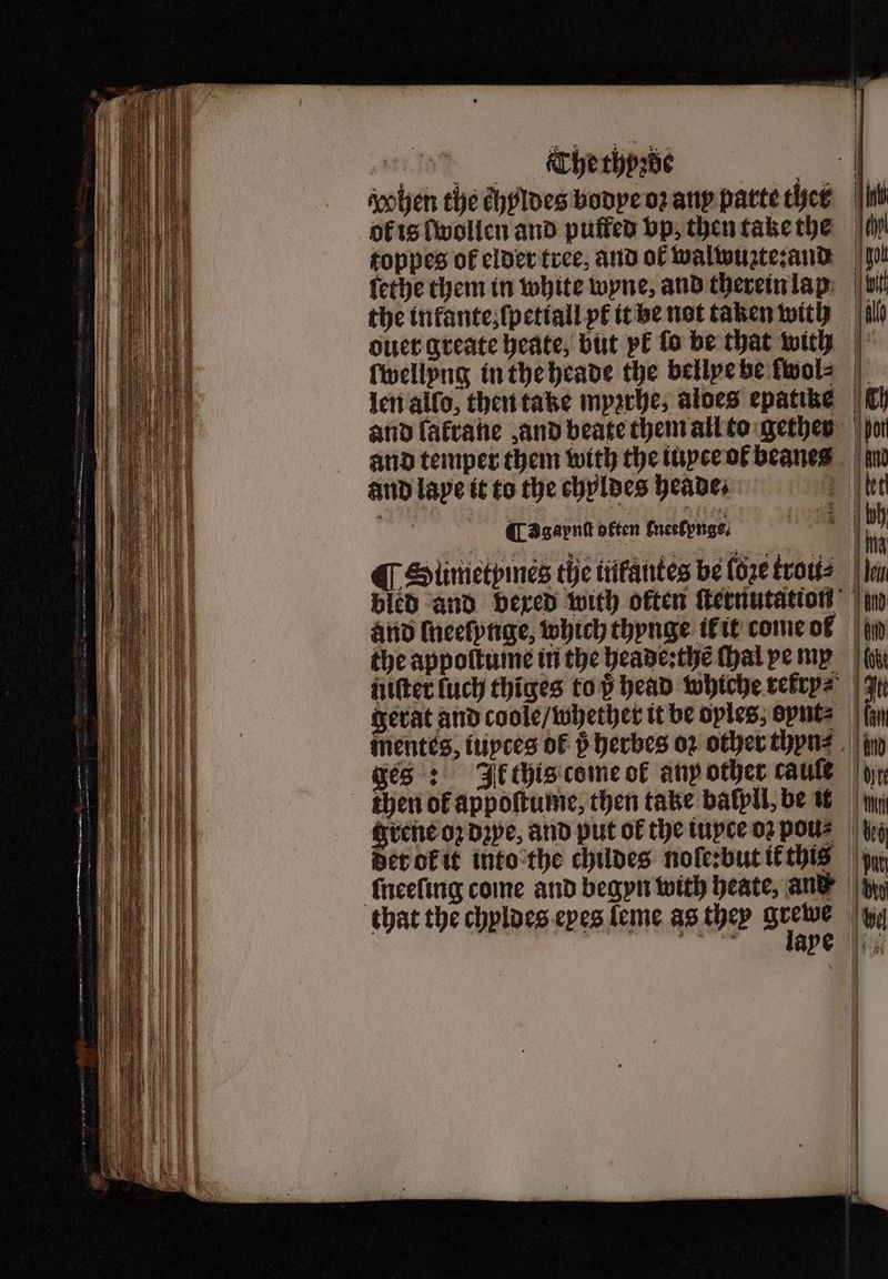 toppes of elder tree, and of walwuzte:and ſethe them in white wyne, and therein lap the in kante; ſpetiall yl it be not taken with ſwellyng in the heade the bellye be fwols Cagaypnſt otten tneetynge. ¶ Siinictpmes the inkantes be loze trou⸗ Herat and coole / whether it be oples; oynt⸗ ges: It this come of anyother caule