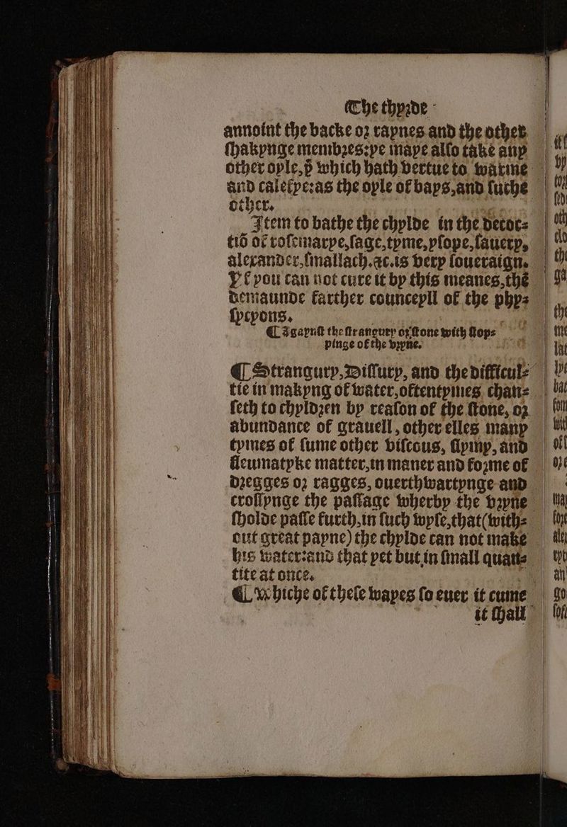 annoint the backe oz rapnes and the other other. | Item to bathe the chylde in the detor⸗ tiõ of roſemarpe, ſage, tyme, plope,faucrp, alexander, ſmallach.ac.is very ſoueraign. PE vou can not cure it by this meanes thẽ ſycvons. | CIgapuk the ir anguty oftone with top: pinge of the vꝛyne. f abundance ok grauell, other elles manp tyines ot {ume other vilcous, lyinp, and lleumatyke matter, in maner and forme of ſholde paffe furth, in ſuch wyle, that ( with⸗ bis water: and that pet but in mall quau⸗ tite at once.