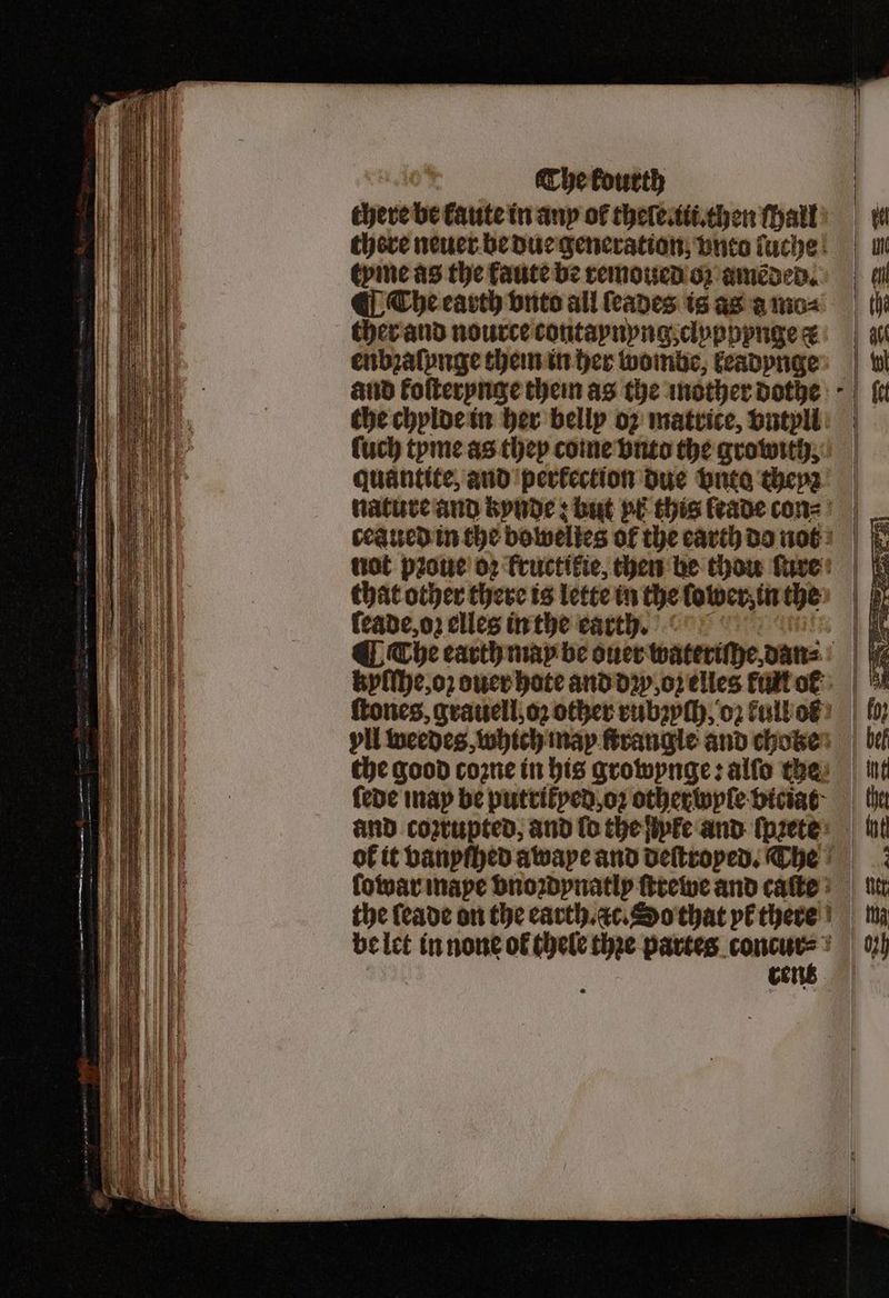 tyme as the faute be remoued oꝛ amẽded. ¶ The earth vnto all ſeades is as amo: ther and nource contaynyng, clyppynge ¢ enbꝛaſunge them in her wombe, keadynge and koſterynge them as the mother dothe the chylde in her belly oz matrice, vntyll ſeade, oꝛ elles in the earth. rent *