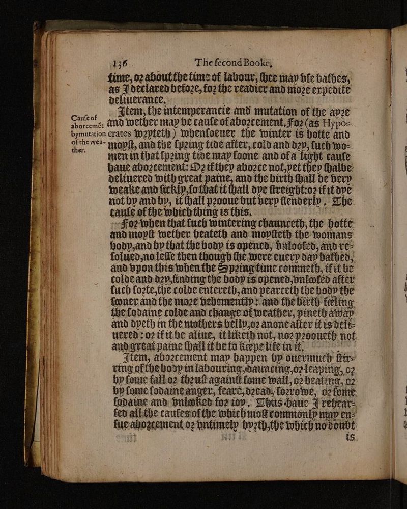 time, ogabouttbe time of labour, bee map bie bathes, as 7 declared betoze, foz the readter and moze expedite peliuevance, i SIME DER es | : Courcot | atemt, Che mtempevancie and mutation of the apze | Caufeof , and wether may be cauleotabozeement,F02 (as Hypo- ee bymutation crates Wepteth) IWbentaeuer {he winter ts hotte and S| | es thewea- mopit, ana toe (ping tide after, cola and dep, fuch wo- a i menin that fpeing toe maptoone and ofa light caule a alt baue abozcement: D2 tttpep abozce not,pet thep halbe: ; ae deltucren with great pame, and the birth Hall de herp | meake and fickip,fo that tt hall ope treight:o2 tft ave not bp andbp, tt hall peooue but berp flenderip . pe. | caute of the which thing ts thts, rE > s