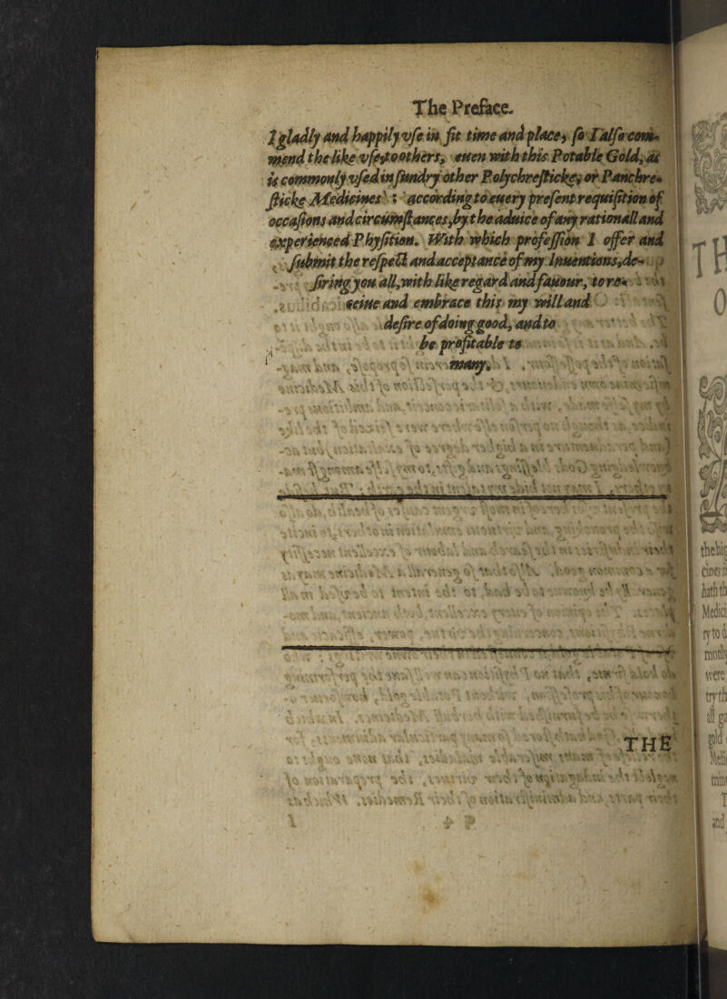 ■ 2gladly and happi ly vfe infit time and place, fo Talfecm- mend the like vfey o others, men with this Potable Gold, as U consmonlyvfed infitndry other Poljchrefiicke, or Panchre* fiicke Medicines\; accdrdingto euery prefentreqttifition of occafions andcircumfiances,bythe aduice of any rationall and experienced Phyfition. With which profejfion 1 offer and ffibmit the refpeti andacceptance of my lnnentiansde* firing you all,with like regard andfastour, to re* m .tUoidfoI seine and embrace this my will and V ?, ; r ... defire of doing good, audio y\v*\ be profitable to many. \ \ ^ ** ’\ ■b ^ *AA f ii‘1 *^<n Vv*» -t'jvA •> f %‘tf <vjc> v*\ ^ v*'»' _ W»^VtVvfek fc V< ' j —- ■ ■ —lay-gy.Tr,it- »r...^'.nf-awgiM- v . M5W*r V- r. *r4y< t. 4 .Vj \V4' UMbVlVr. ?%' A t Vn. -» ; . r .wt t %t <V*&dWttfV.V>*Cfr; i’V n- . i,iM4 V .'JO.' l ■> » #. A '•»r r -r> -»■ A Y.4 ». ~ ft *3 v ^ , t « t •< ' j # ^ * r W ; t' catr’Wa viam\v. v fttsvwluYr ’ '\ to\w\\ A. aV\aW'*j 'i t. t » * m!S r ' :•» ii.’Hv .Vi^W*•• ro i': w- v\ THE 6‘, \ *‘ % ^vU -^lk*n\v«4 -^V,,v;f •'*' Vi ir^nv-i^n^'^,4 t\y\\v.'.? vhWAn* fv» iU'hivviA.uv^, tv*.