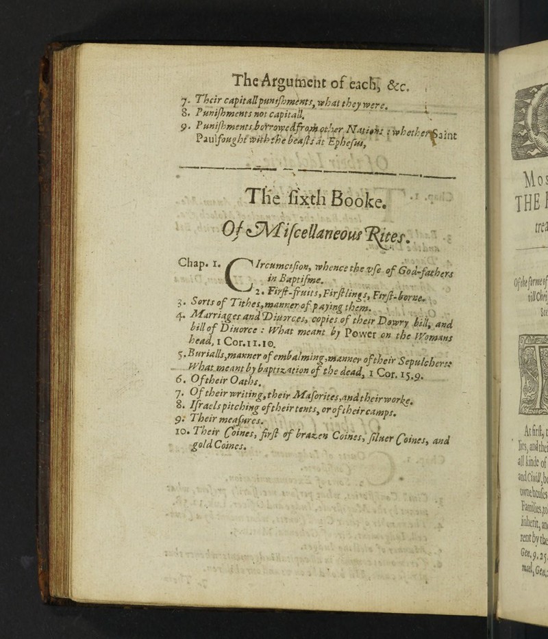The Argument of each; See. , 7' 'pnnifnmtnts, what they were. i 8. Punifhmcnts not cap it all, ' T- 9. Pwrifimmstri^cdfr^^ mitks . Paulfought Vnthihe heajfsdt Ephefm, THe fixth Booke, [ites. Chap. I. Ircumcpm, vhamthevfi of Goi-faber, in Baptifme. - J p. I. f ^fre , Sartf 2 • Firf-fi*«s,Firft!wSst Firfi.y-ortte, ,. Sorts of Tnhes mannerof ftfog them. 4* ^ CI>¥nces> copies of their Dowry bid and i'X cZ',:,? *IWi - * »-~. 6. Of their Oaths. )>9m 7. Of their writing, their Maforites,and their war he. h. Jfraels pitching of their tents, or of their camps. g: 1 heir meafures. : - IO‘sMcSTM °fhr*™ 'ci*‘i#**C**>> W