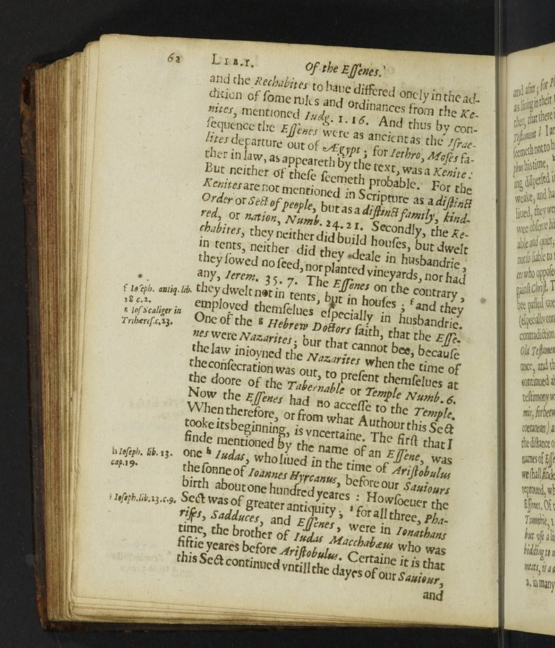's2 L I fl.r , , Of the E/penes: and che fechabites tohaiv* vie <tNon of foments and orf^ oncty'nthead- «nt,oncd tufi Tf af Cf fr fhe'^ -equencethc Etfm.s tcrca'f thl,s b-v c°n- r«r departure out of t^£Vrw r_ ^nt,as tbe -!/tw- tbcr in Jaw, as appeared) ^fa- But neither Ofthefe •*«Merarenot mentioned in siwn^ C' For tbe OtWtrorSeSlofpetpL hutafjiPT as idifli»a ’T’}.0r **«», AW. j. ‘fitSfamfy, kind- Whites, they neither didbuiM ? c°nd,)'> theEe- J? fc.nts> either did thev llf °’ butJweJt ' hey/owed no feed, nor planted C hHsbandriCj «ny, /«*». ,5. 7 Th?f^ dv,ne>'srds^°r/iad (inipb. miq.B. they dwelt n»t in tenr« f, -i on tbe contrary gri***J&*2*-.j'«*).2; Tnbmfai}. One of the s /*Jrw D J ' ,‘y ,n husbandrie. “tKNmuritei*In 7h i ^ that thc *08. the law inioyned the Cannot be«> becaufe fheconfecrationwas our tooref'^2tbe tIme of the ooore of the themfdUes « Now the £fe,es had no When therefore, or from wWa ? the r»A tookertsbeginning, isvncer ^ A«b°nrthisSea node mentioned bv ft, rca,ne- The fir ft th,r r one * wholmedlnthTtime'Was thefonneof„ tbe £“» of Arificbulu, birth aboutone hmJ, j 1 beforeour Saui„u>-r i itfqhMb.13.c4. SecT was of greater am' ^arcs : Hoivioeuer the time, the brother of iUdu L ,n SeJ«r« beforCAriftobulf cf™ Who was and