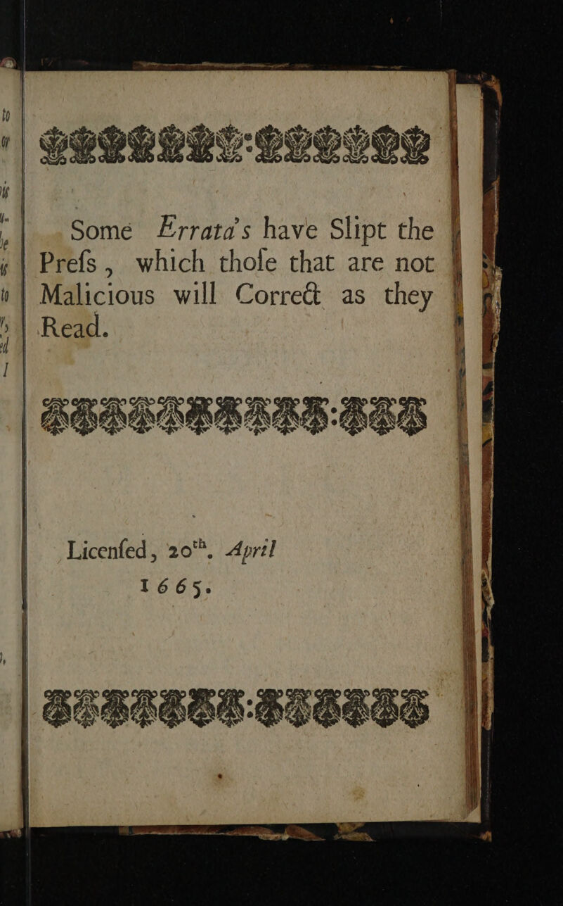 i] iy BI a rig on — = | ‘ | | | .Some Errata’s have Slipt the ( Prefs, which thole that are not | Malicious will Correct as they § | Read. | Licenfed, 20. April | 1665. | \ ie