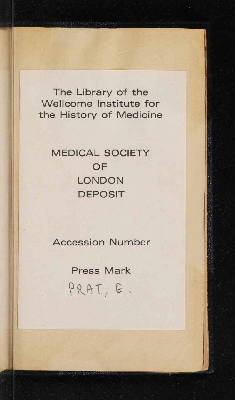 The Library of the Wellcome Institute for the History of Medicine MEDICAL SOCIETY t OF a ~ LONDON a DEPOSIT i Accession Number | Press Mark OA Kost f~ | ce eee ee ae |