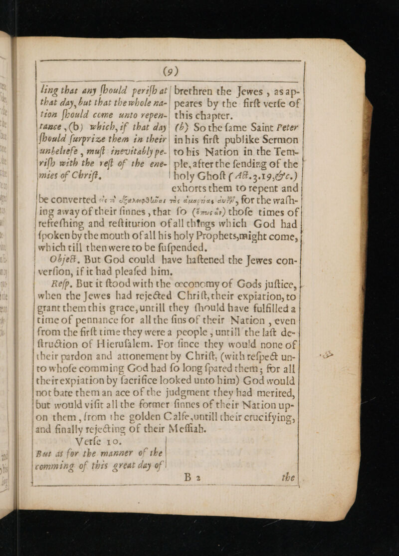 | dine ng that any y ould | th at day, but that th beistibiads ha- tio tho uld come unto repen-| |unbelrefe , mult saath | \\ “~ ¢ af ~ WE LULIVOETiCu ¢ 78 eo? FaAAHDI UD aL | ing away of their finnes, tl refrefhing and reftiturion o {poken by the mouth of all] his eb 1L0 UC TI LG chur 5 at ie (Sw a fF all I thtogs which she oly Pr * Bs | ; : echoes if ic had pleafed Lavine thers clsis grace itime of pennance for allthe fins of their Nation , even | from the firft time they were a people, untill the laft de- | ftruction of Hierufalem. For fince they would none of itheir pardon and aeronneer o Chrift, (with refpe@ un- ito whofe comming God ha 1ad fo long fpared them: for all theirexpiation| by facrifice eens. nto him) God would |not bate them an ace fide judem nt they had merited, ‘but etl vilit allthe former fianes eens e if Nation up- on them, from the golden Calfe untill cheir crucifying, and finally rejeGing of their Mefiiah. | Verfe 10.