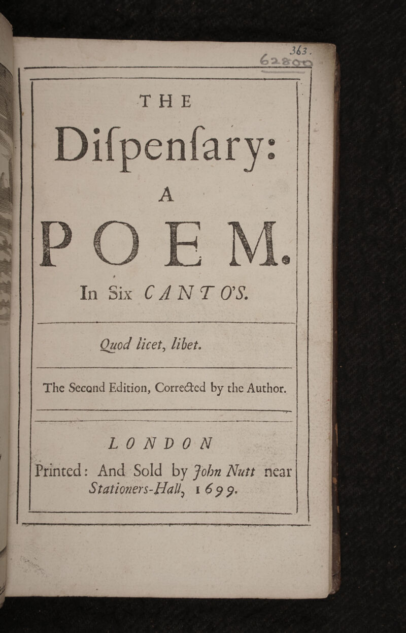 N In Six CANTO'S. Ouod licet, libet The Second Edition, Corrected by the Author. LONDON : And Sold by John Nutt near Statio?iers-HaU? i 6 p p. X