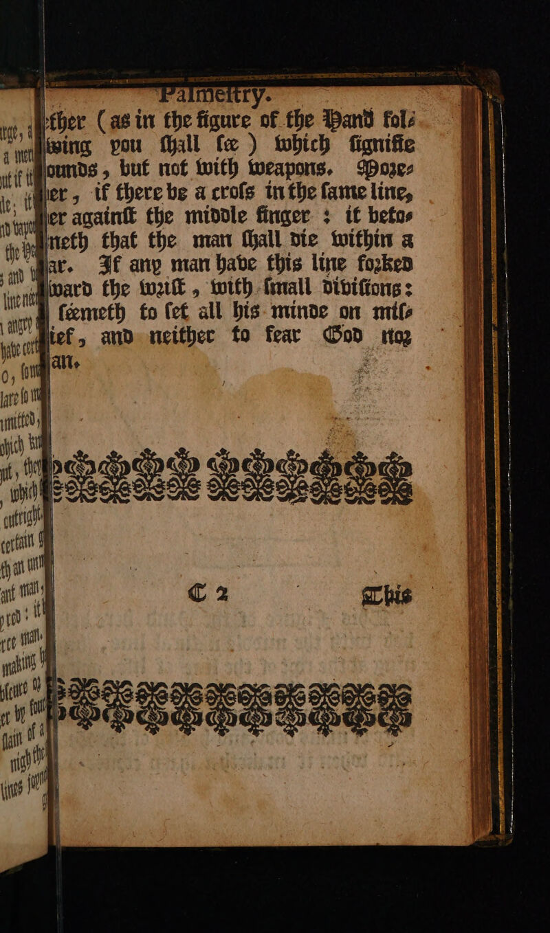 VaIMmer ry- rat, tH Leber (agin the figure of the Hand folé ving pou Mall Ce ) which figniffe 9 ounds,/ but not with weapons. Poꝛe⸗ (Mer 5 if there be a crofs inthe fame line, her againſt fhe middle finger ; if betos Aneth that the man Mhall die within a “ar, It any man babe this line forked Award the wk, with ſmall diviſions: §) femeth to fet all bis minde on mile “4 jet , and neither fo fear ee. sat — — Te? Sage Compe. — — — = — = — ere : Sn sian ain SCIELO — —— ——— — — —— — — — — SS eee Se