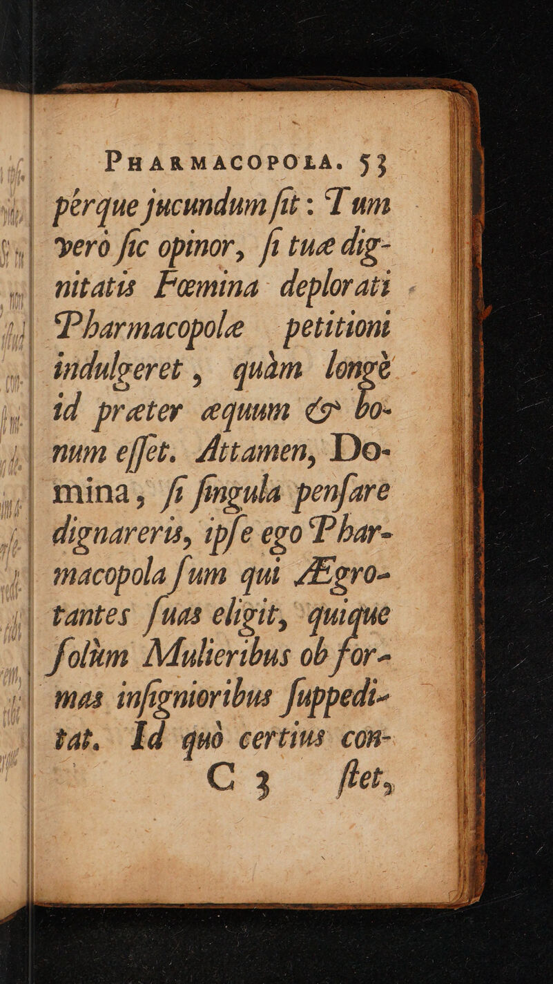 | pérque jucundum fit ; I um T yero » fin íc opinor, fi tue dig- 4| Pbarmacopole petitioni «| Andulseret , quàm. lengà wl 1d preter. equun e» bo- ,| foli Mulieribus ob for- | mas inf gnioribut Juppedi- 4h. Id quó certius con- Lie E PEE EE T URS items p M MM Ti i. oe cies Lon DR É d Diana x S w—— E Py EU EE M —— —