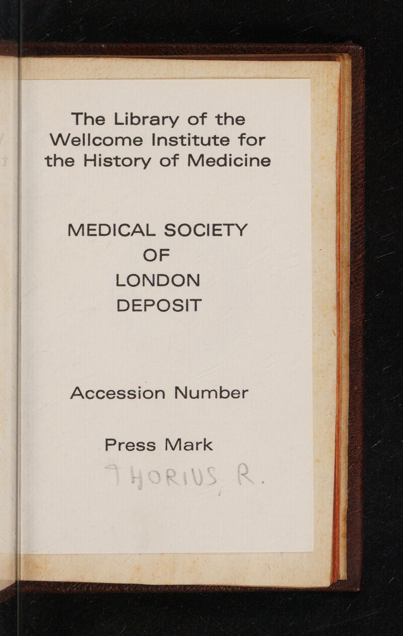 The Library of the Wellcome Institute for the History of Medicine MEDICAL SOCIETY OF LONDON DEPOSIT Accession Number Press Mark