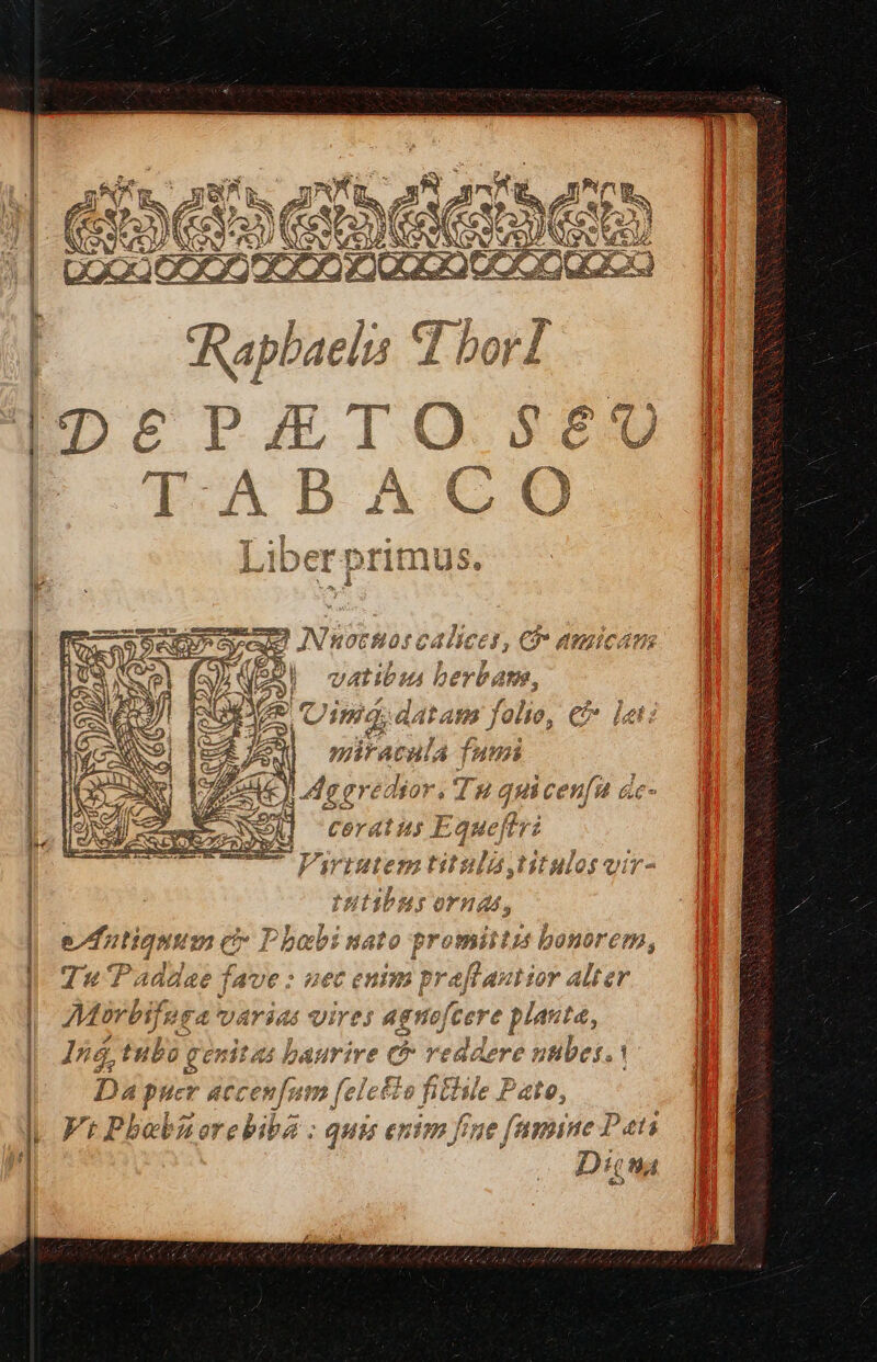 atia berbate, tntibus oras, promiitis bonorem, fave : nec enim pra[tautior alter £4 VATI d, res agnofcere planta, tubo die baurire c reddere piboii | Da pucr à acceslum fele£ie fitlsle Pate, » Vt Pbebuorebiba : quis enim fre [mmine Pats Dina