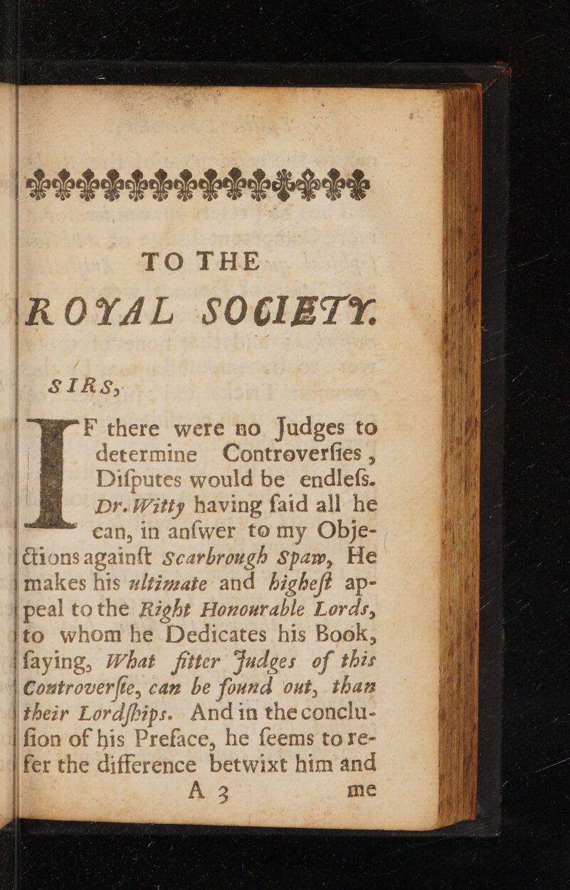 were no judges to ine Contreverfies ‘es would be endlefs. ztty having {aid all he an{w er tO my Obje- - Scarbrough Spaw, He LA) I, ce | er. ) Pe oARL Fo hh | a (, - os imakes his wltivate and higheft ap- 2) Ne near) Oe ly Aer ipeal tothe Rzeht Honourable Lords, ™, Loar] ie . P= | cs phe CH L —T , Rr tg » wnom ne Vedicates nis DOOK, Sued <A frua © =) Te Rs oo Ss ~= Sk pie sudees of this &amp; (TO 4 2. Po Omir: eS CAM be found O Wb, than eir Lord{hips. A \nd i in the conclu- A mats Ve aN Se ~~, > 4