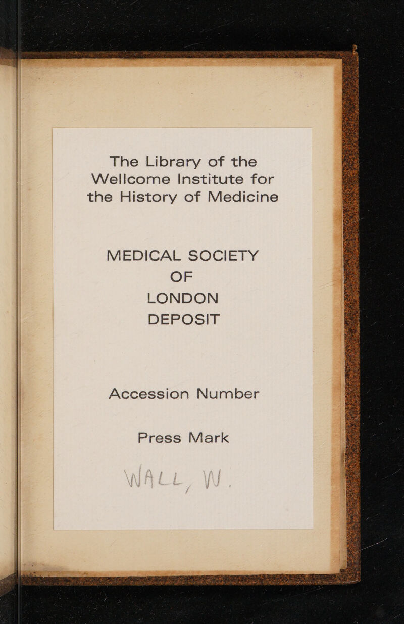 The Library of the Wellcome Institute for the History of Medicine MEDICAL SOCIETY OF LONDON DEPOSIT Accession Number Press Mark