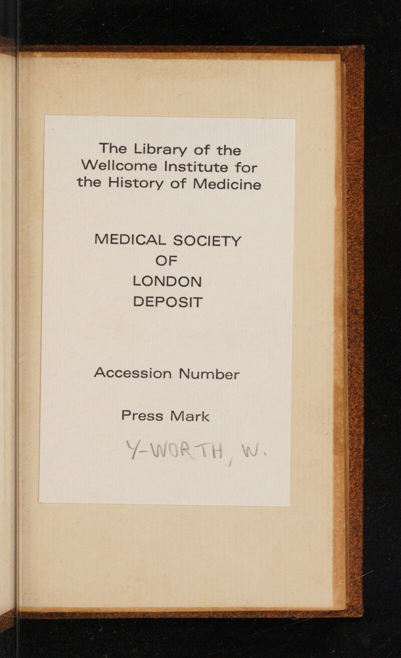 The Library of the Wellcome Institute for the History of Medicine MEDICAL SOCIETY OF LONDON DEPOSIT Accession Number Press Mark RR IP IIE a or ° — See, gM eee ee « ete : Poth Ny’ Seite ca ara onpeme oh Ed oa c lw Pee