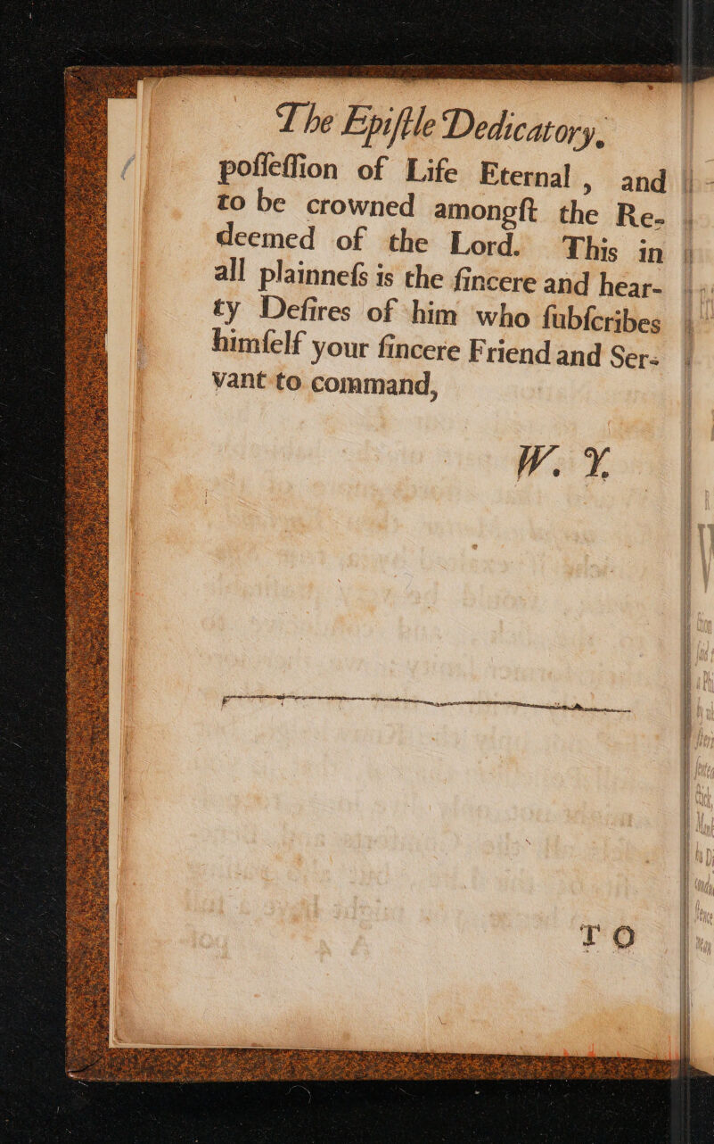 polleffion of Life Eternal » and to be crowned amongft the Re- deemed of the Lord. This in all plainnefs is the fincere and hear- ty Defires of ‘him who fub{cribes himfelf your fincere Friend and Sers vant to. command, W. Y. SE Stas PLLA OTS a RUC TaN > ey ie hemor unmcnybe rnc pene