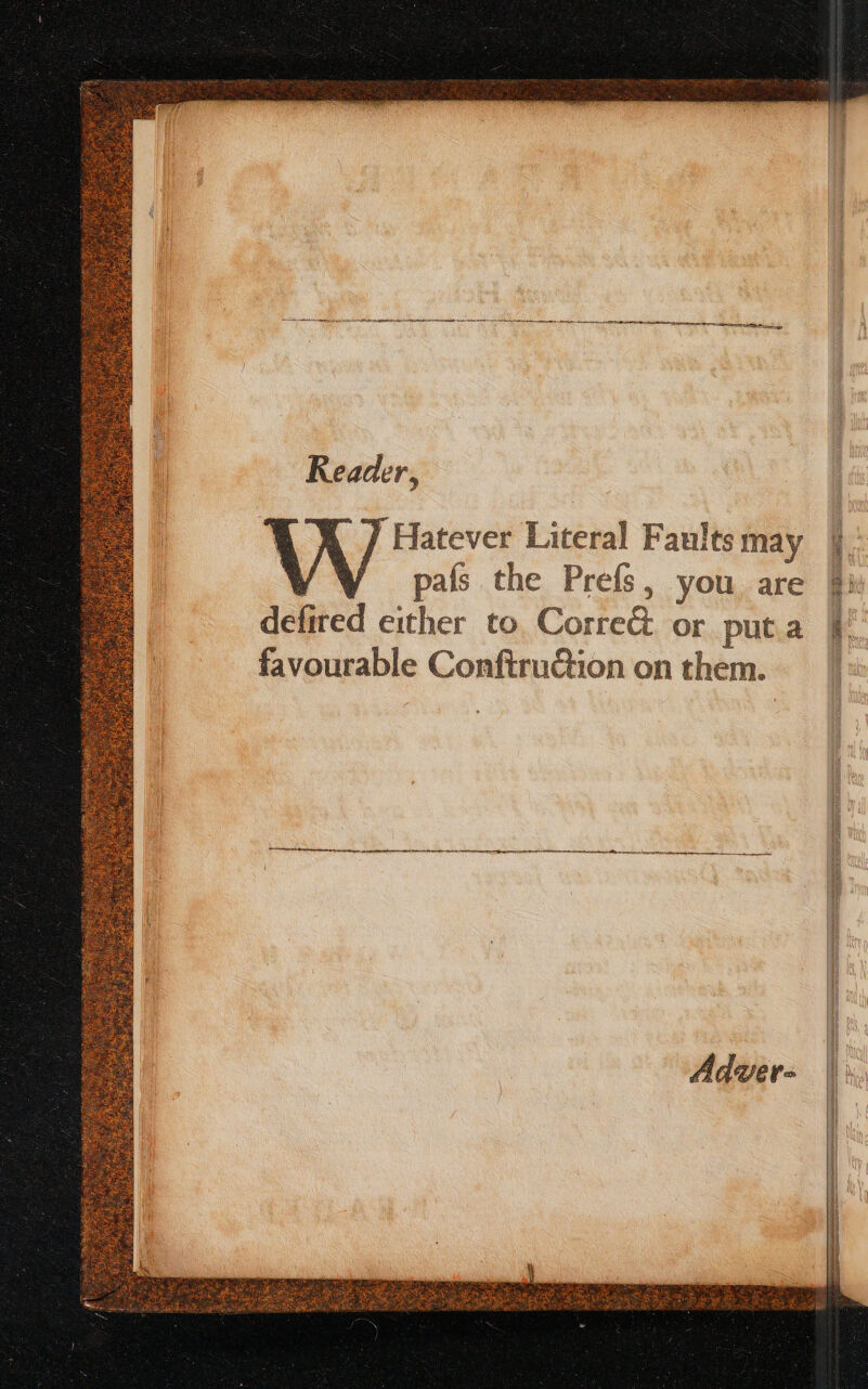 Reader, ’Hatever Literal Faults may f Y¥ pals the Prefs, you are Bi dchted biker to, Corte. or puta favourable Conftruction on them. | a Re IAS eT EER PS a Ie Ta a a