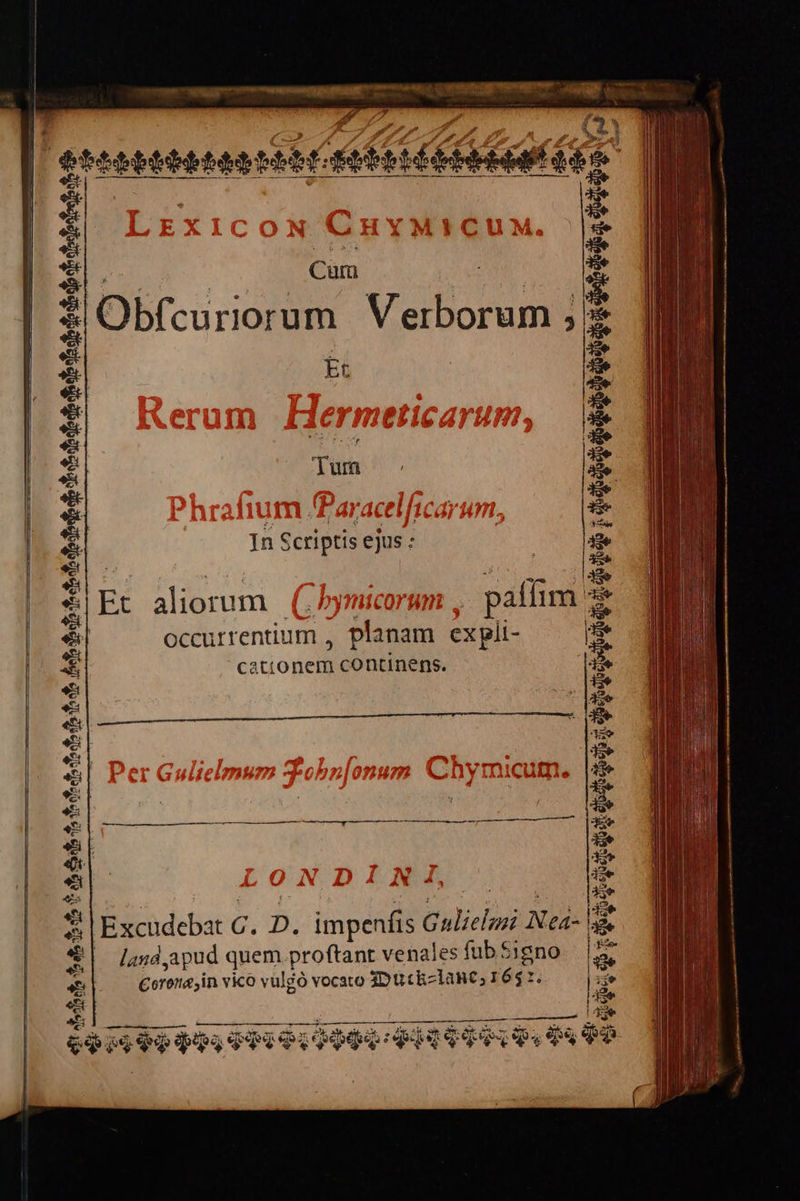 ES Cum bfcuriorum v 1 Et In Sctiptis ejus : 3 t ana cationem continens. — ——— udis Gulielna Ned ales fub $1gno lance, 16$ — -— ud quem proftant ven in vico vulgó vocato SDutck Corona * | Excudebat C. D. impenfis land Ap    |  pe e it zx o. oE xe EQ QST quet