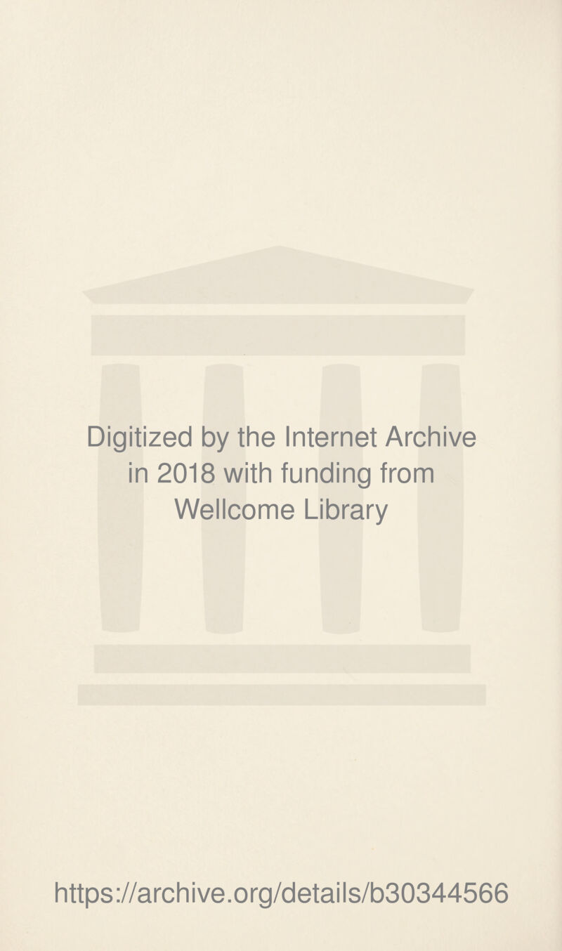 Digitized by the Internet Archive in 2018 with funding from Wellcome Library https://archive.org/details/b30344566