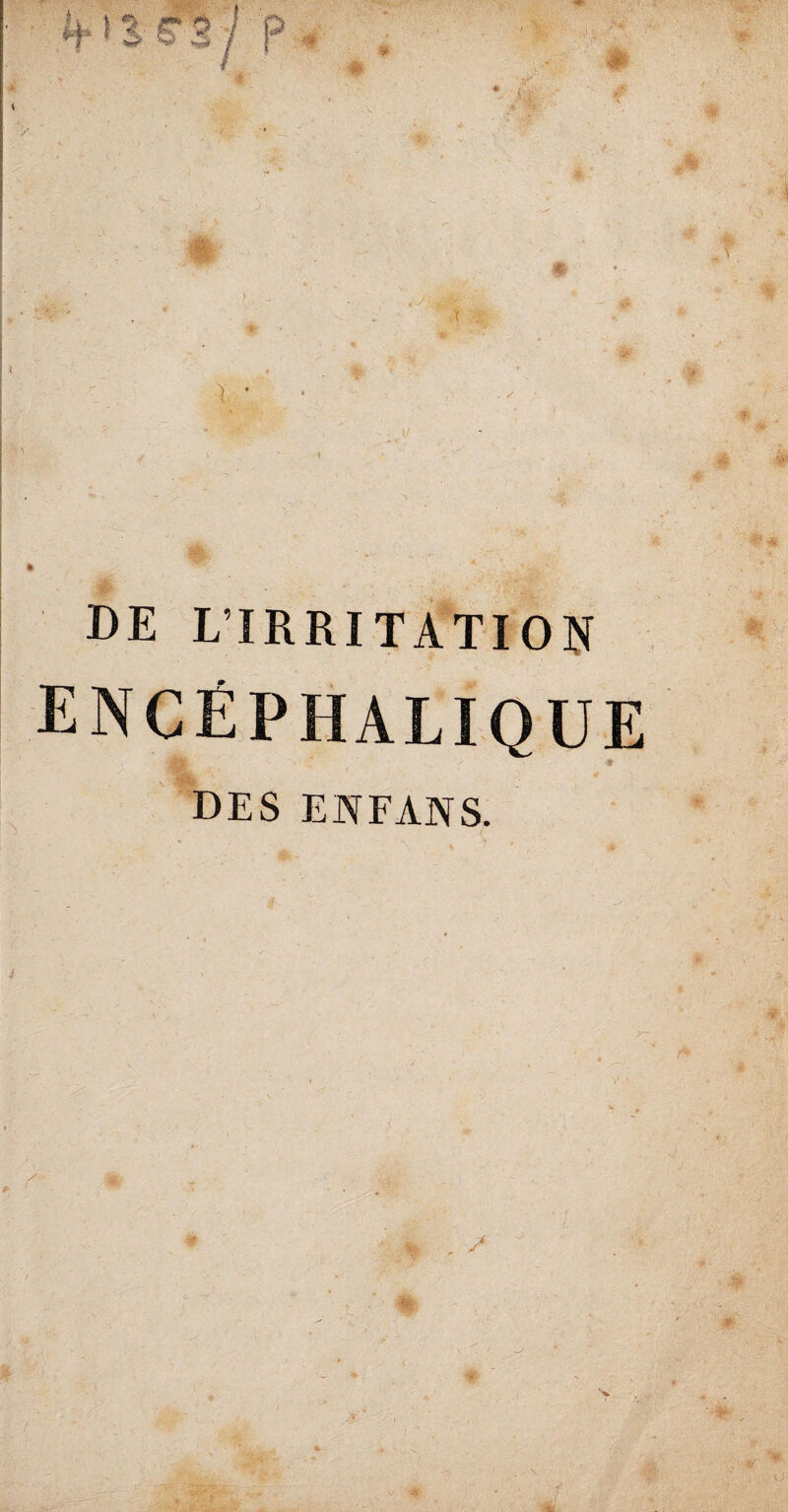 encéphalique ÉÊt * DES ENFANS.