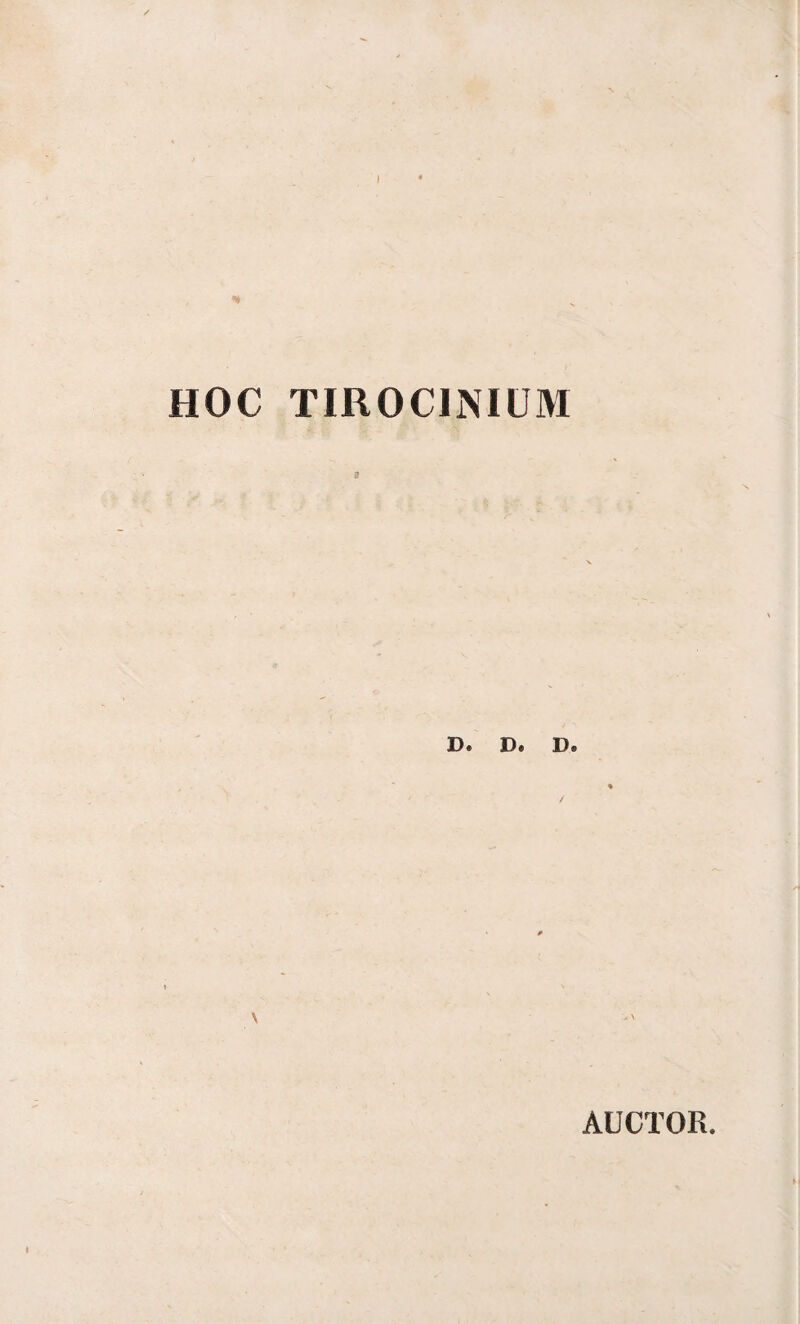 HOC TIROCINIUM a D. B. D. \ AUCTOR.