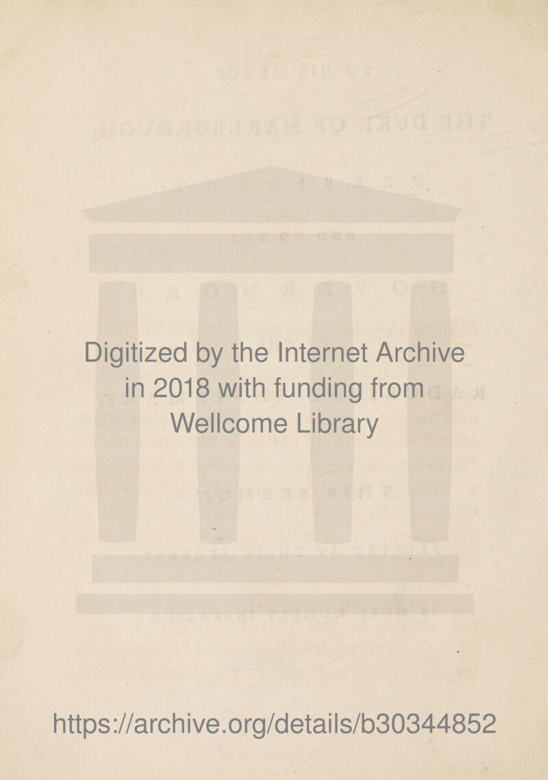 Digitized by the Internet Archive in 2018 with funding from Wellcome Library ■*% https://archive.org/details/b30344852