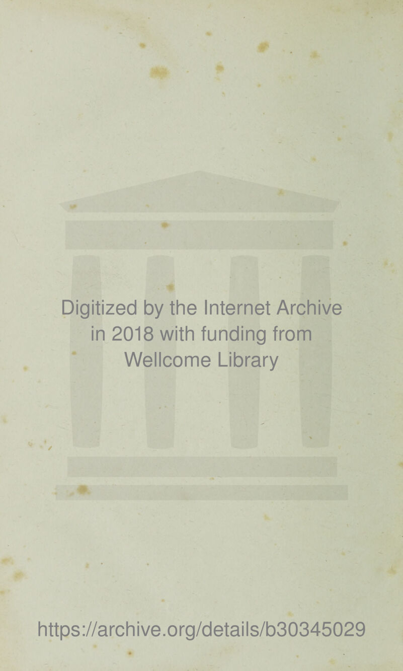 ♦ « Digitized by the Internet Archive in 2018 with funding from Wellcome Library https://archive.org/details/b30345029