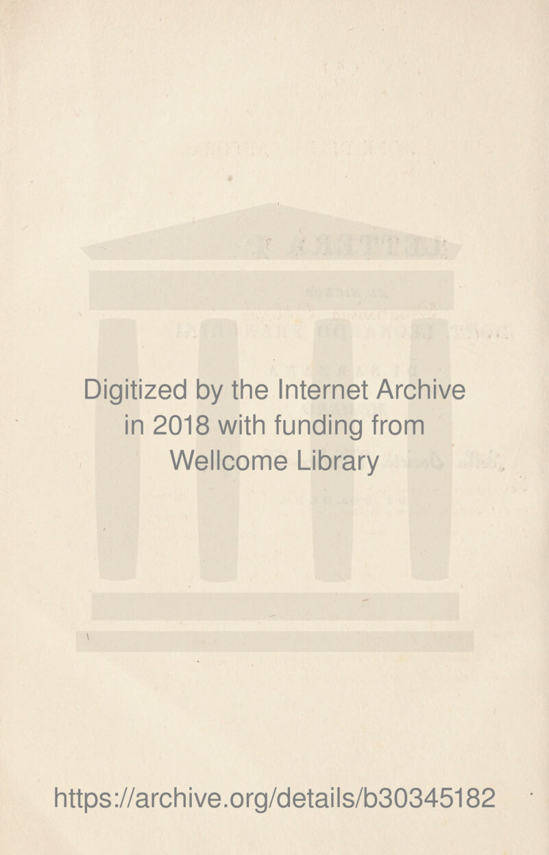 Digitized by thè Internet Archive in 2018 with funding from Wellcome Library \ https://archive.org/details/b30345182