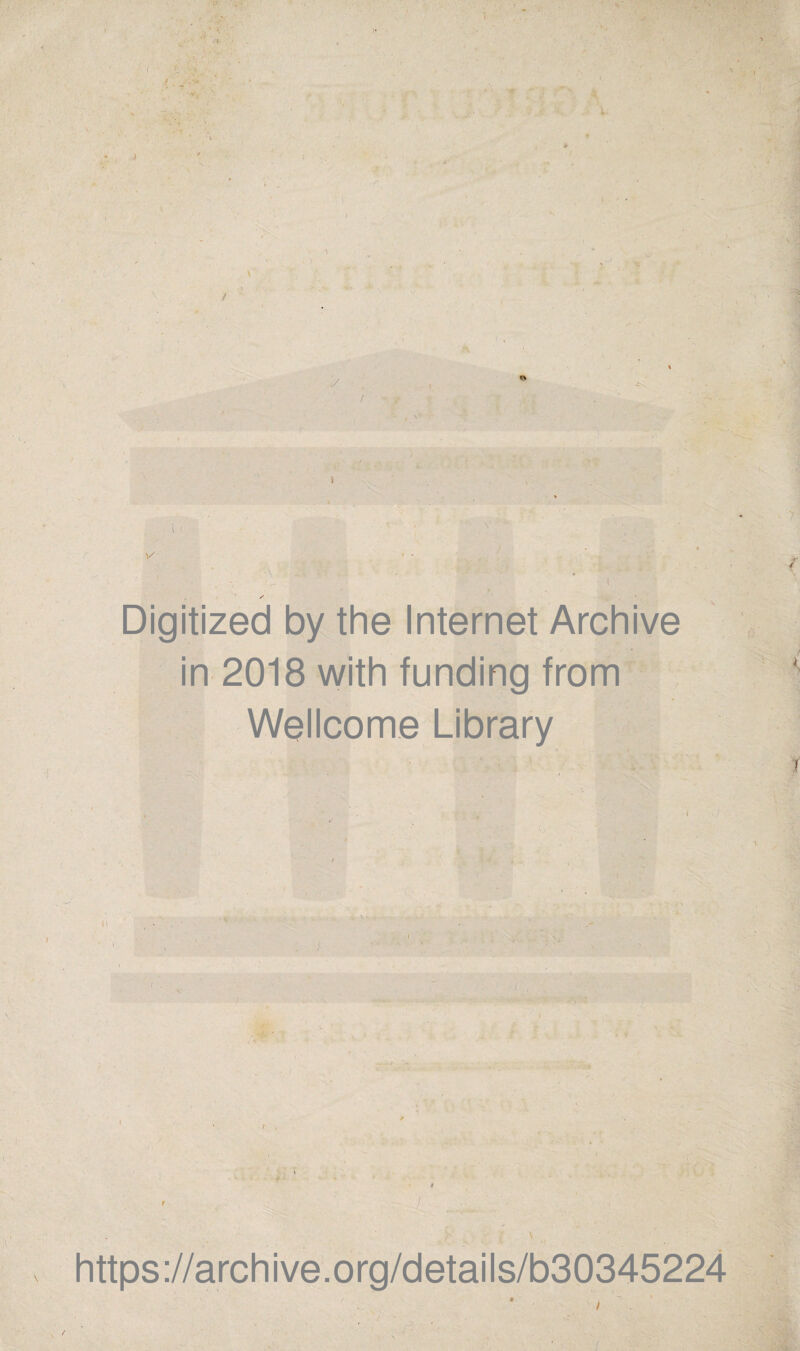 / •J' \ *■ i. / Digitized by the Internet Archive in 2018 with funding from Wellcome Library ) https://archive.org/details/b30345224 / K T