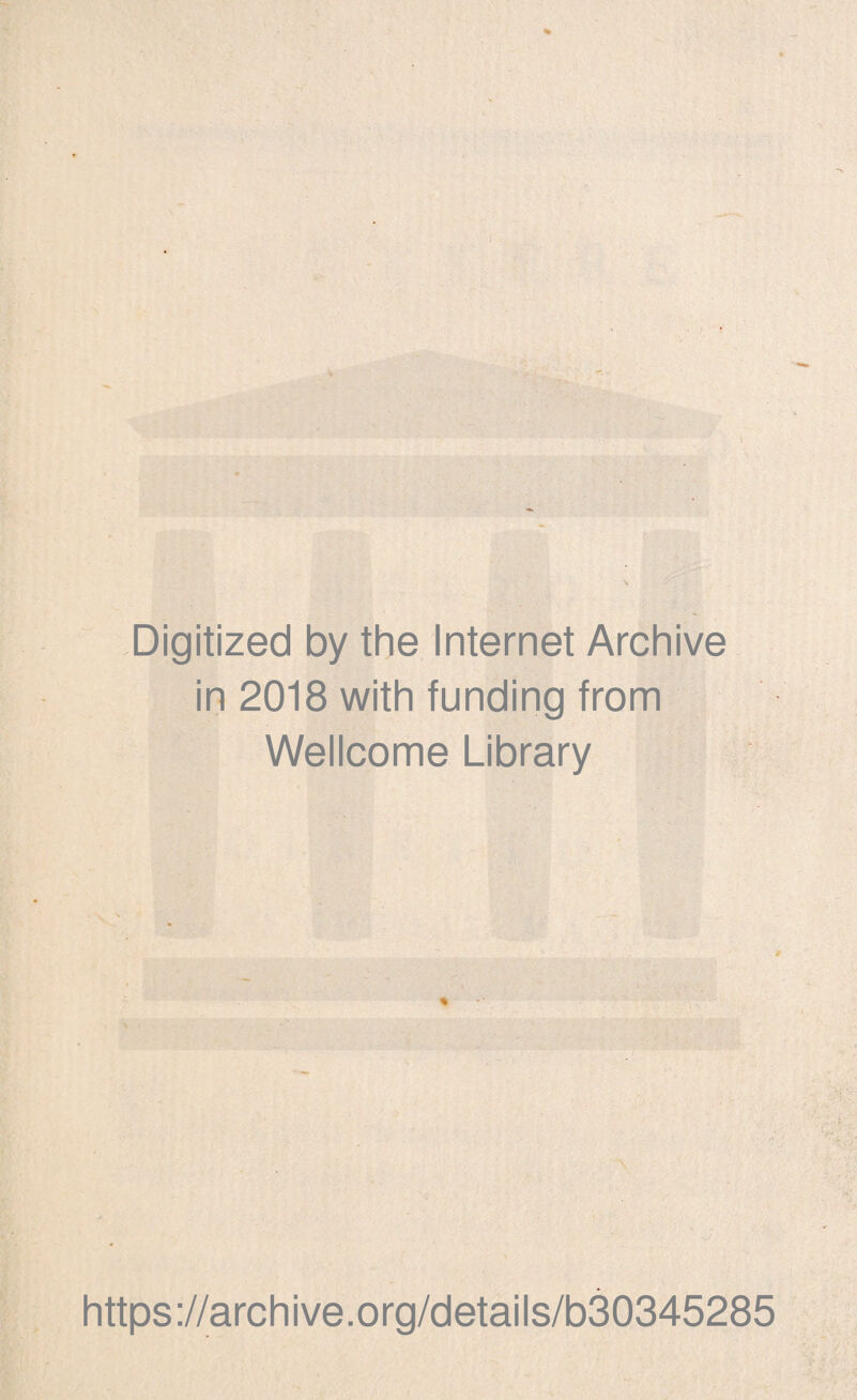 Digitized by thè Internet Archive in 2018 with funding from Wellcome Library A https://archive.org/details/b30345285